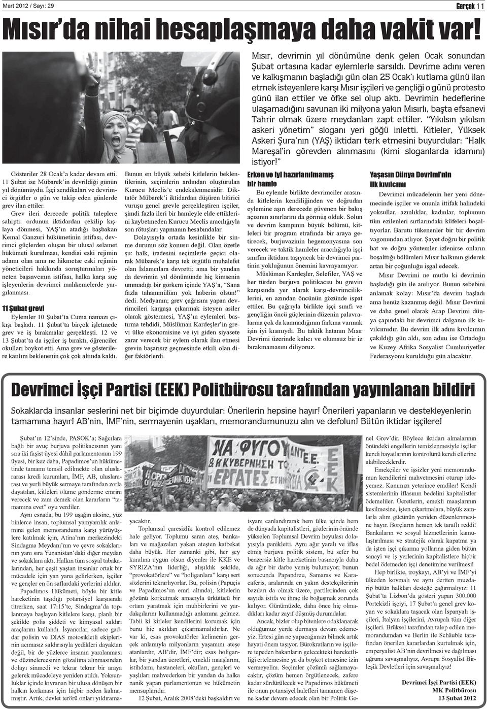 Grev ileri derecede politik taleplere sahipti: ordunun iktidardan çekilip kışlaya dönmesi, YAŞ ın atadığı başbakan Kemal Ganzuri hükümetinin istifası, devrimci güçlerden oluşan bir ulusal selamet