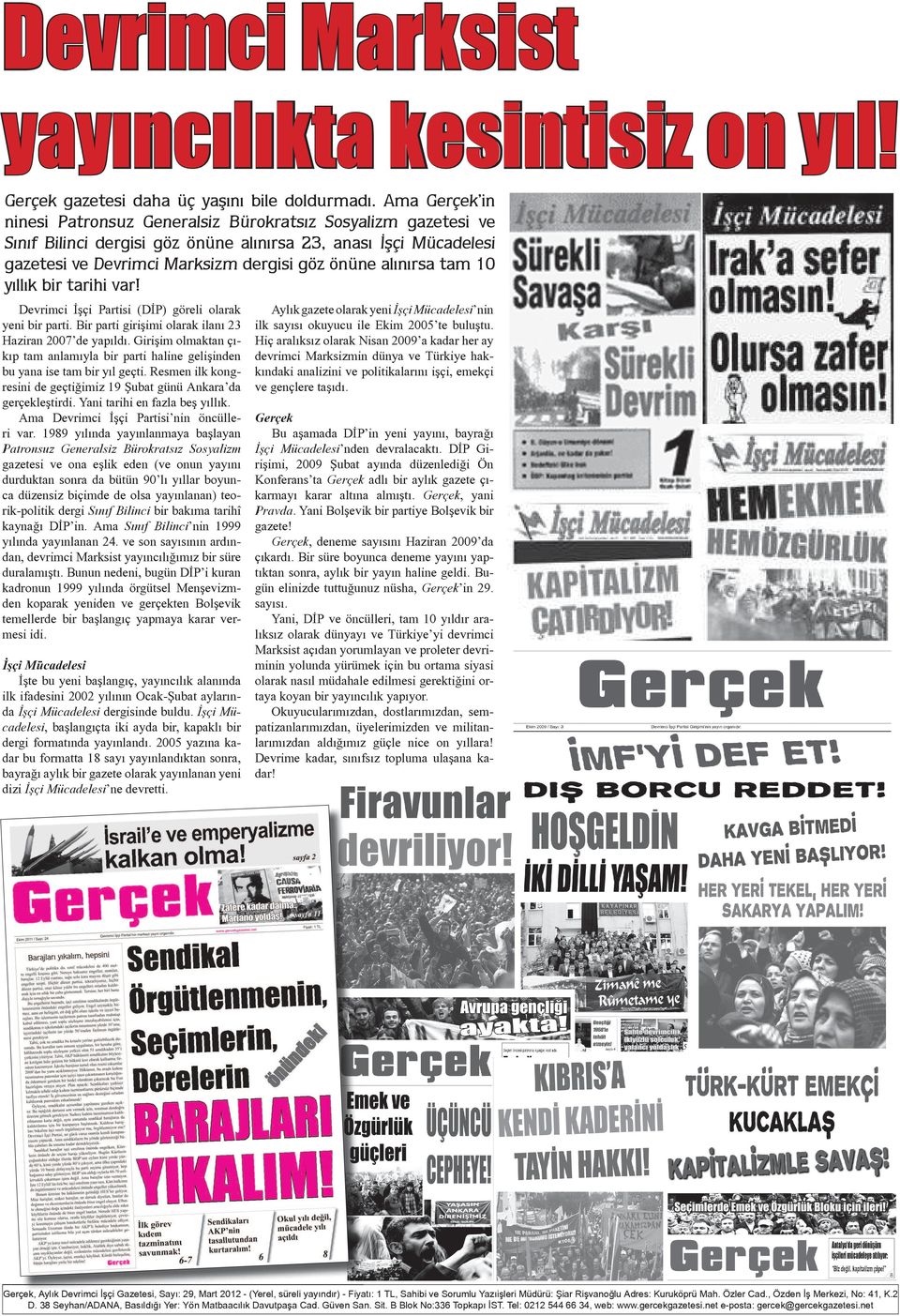 tam 10 yıllık bir tarihi var! Devrimci İşçi Partisi (DİP) göreli olarak yeni bir parti. Bir parti girişimi olarak ilanı 23 Haziran 2007 de yapıldı.