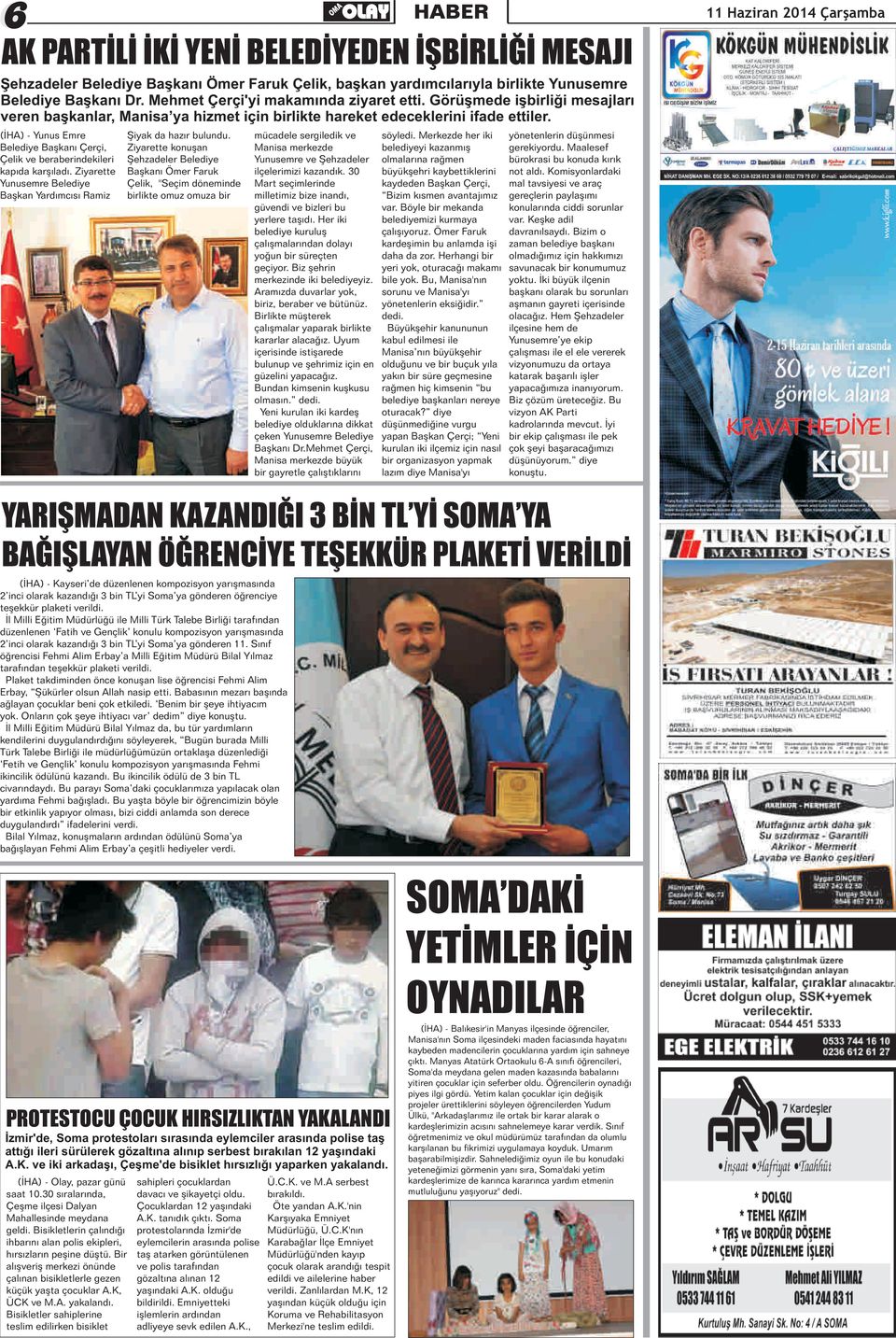 Merkezde her iki yönetenlerin düşünmesi elediye Başkanı Çerçi, Ziyarette konuşan Manisa merkezde belediyeyi kazanmış gerekiyordu.