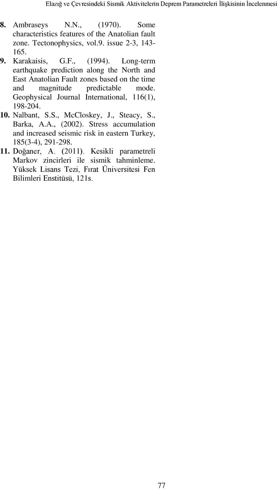 Long-term earthquake prediction along the North and East Anatolian Fault zones based on the time and magnitude predictable mode. Geophysical Journal International, 6(), 98-0. 0.