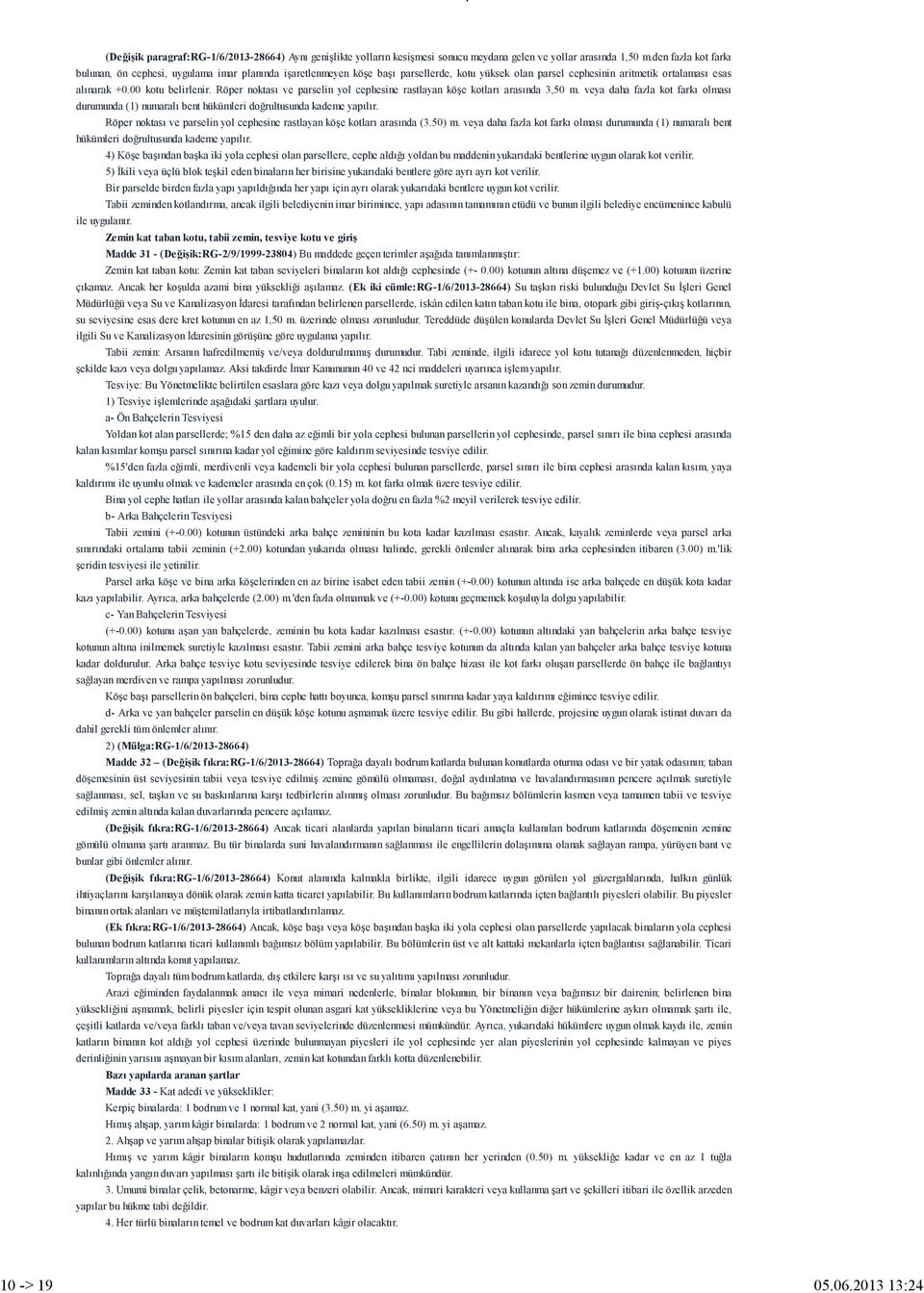 Röper noktası ve parselin yol cephesine rastlayan köşe kotları arasında 3,50 m. veya daha fazla kot farkı olması durumunda (1) numaralı bent hükümleri doğrultusunda kademe yapılır.