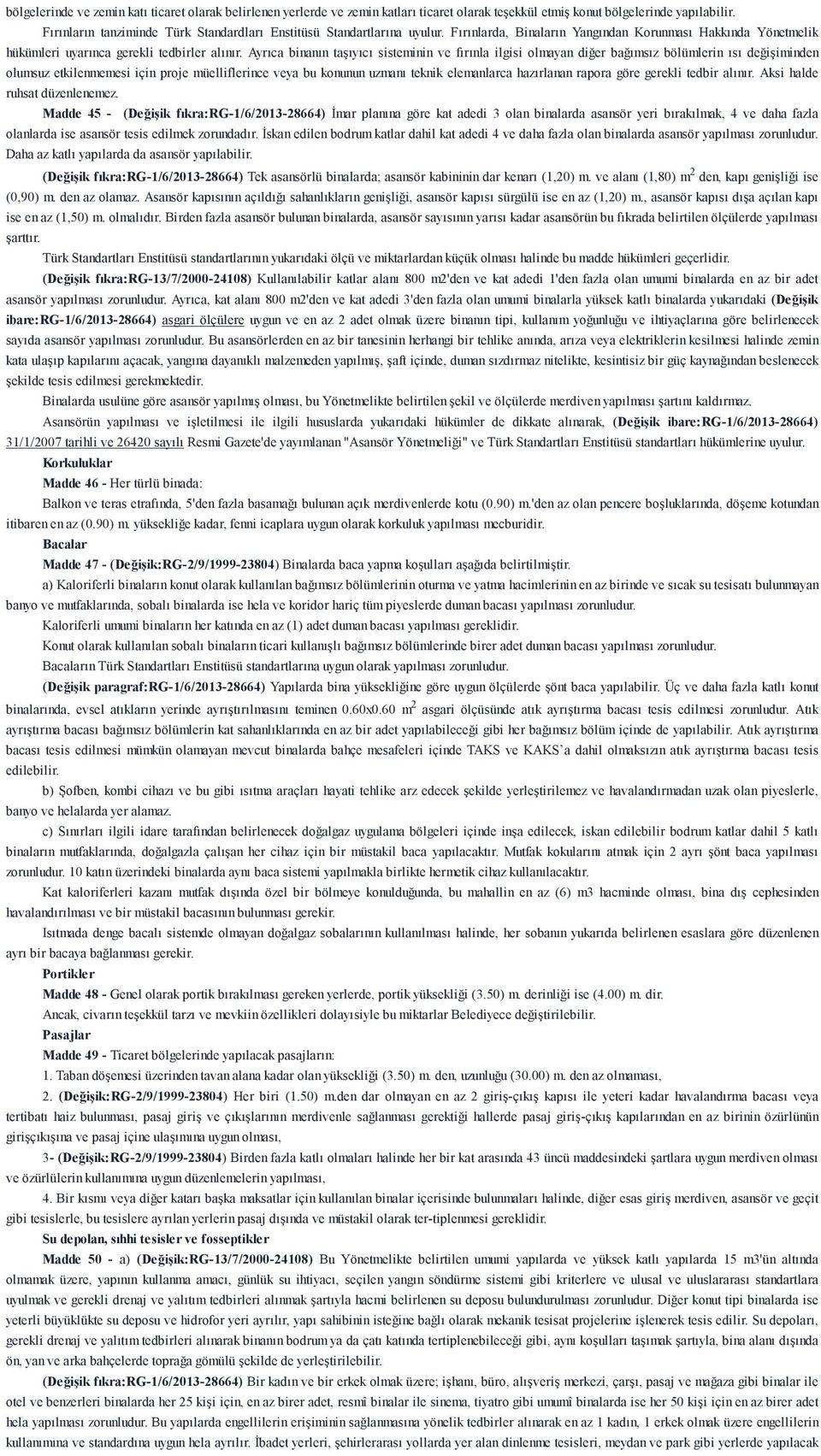 Ayrıca binanın taşıyıcı sisteminin ve fırınla ilgisi olmayan diğer bağımsız bölümlerin ısı değişiminden olumsuz etkilenmemesi için proje müelliflerince veya bu konunun uzmanı teknik elemanlarca