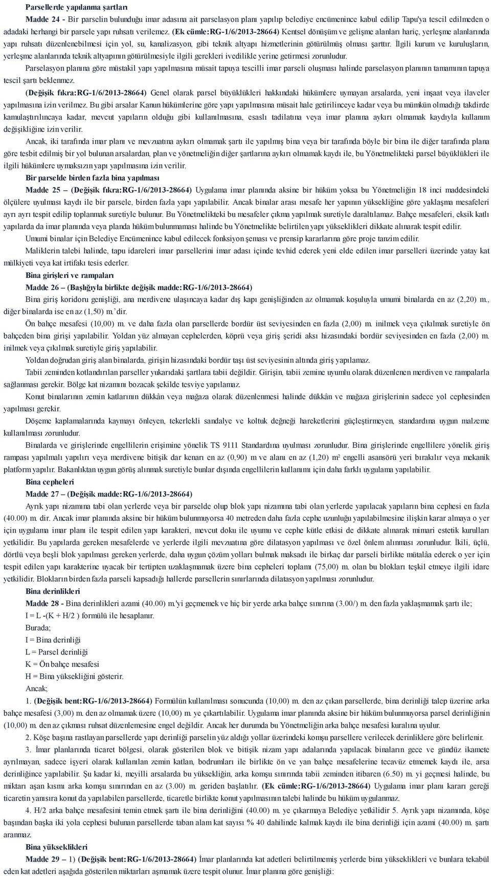 (Ek cümle:rg-1/6/2013-28664) Kentsel dönüşüm ve gelişme alanları hariç, yerleşme alanlarında yapı ruhsatı düzenlenebilmesi için yol, su, kanalizasyon, gibi teknik altyapı hizmetlerinin götürülmüş