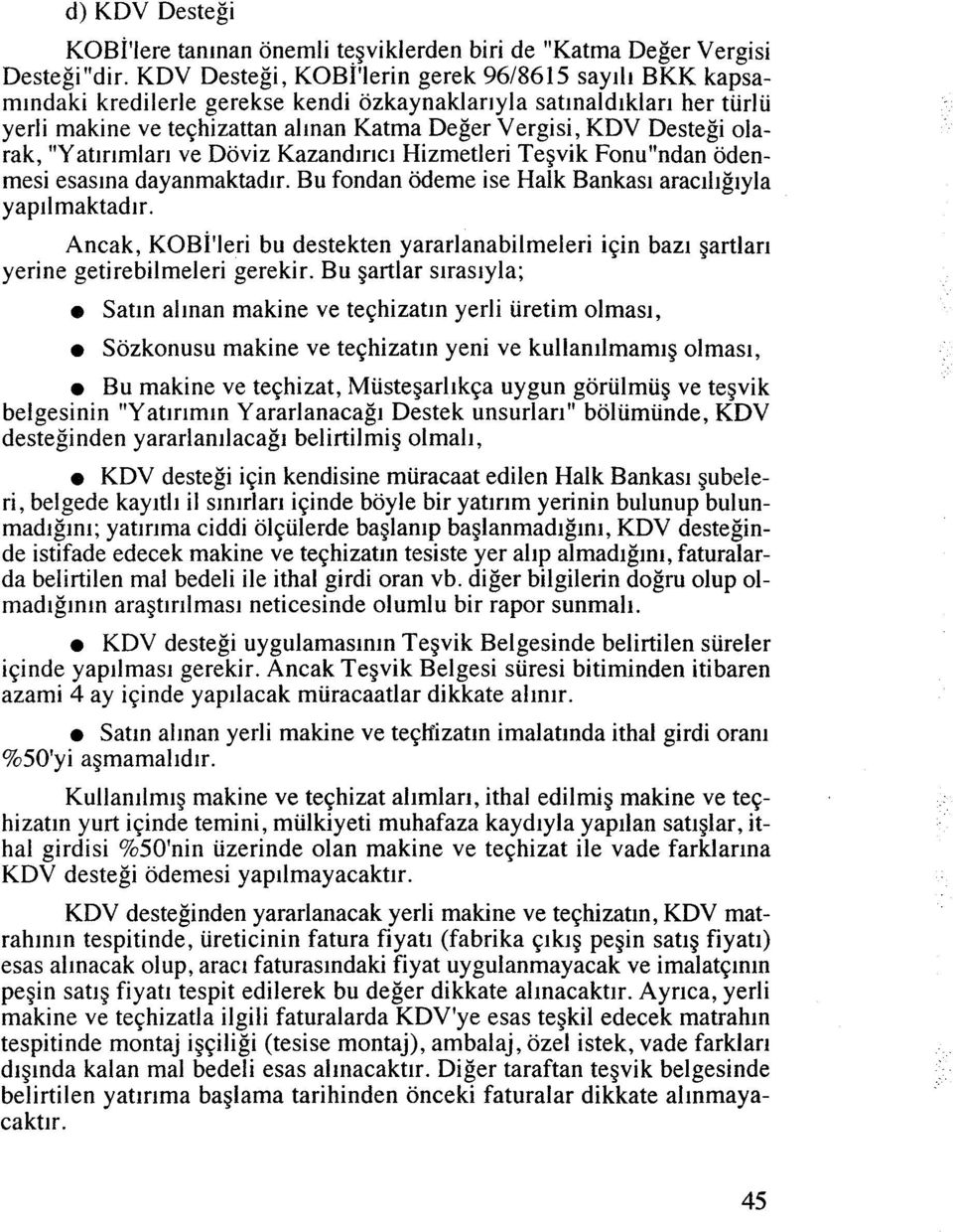 olarak, "Yatlr~mlar~ ve Doviz Kazandlrlcl Hizmetleri Tegvik FonuWndan odenmesi esaslna dayanmaktadlr. Bu fondan odeme ise Halk Bankas1 aracll~glyla yapllmaktadlr.