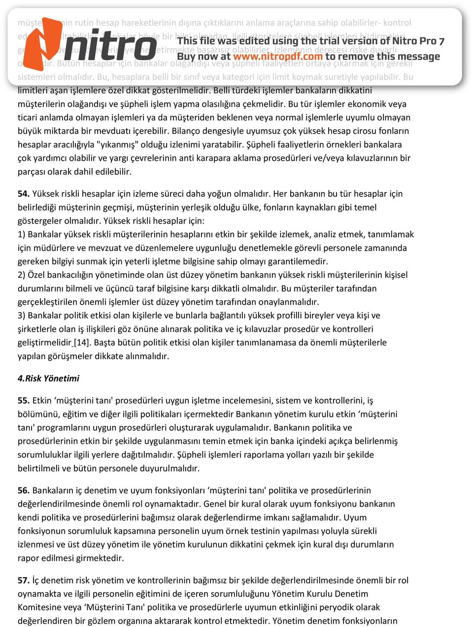 Bütün hesaplar için bankalar olağandışı veya şüpheli faaliyetleri ortaya çıkarmak için gerekli sistemleri olmalıdır.