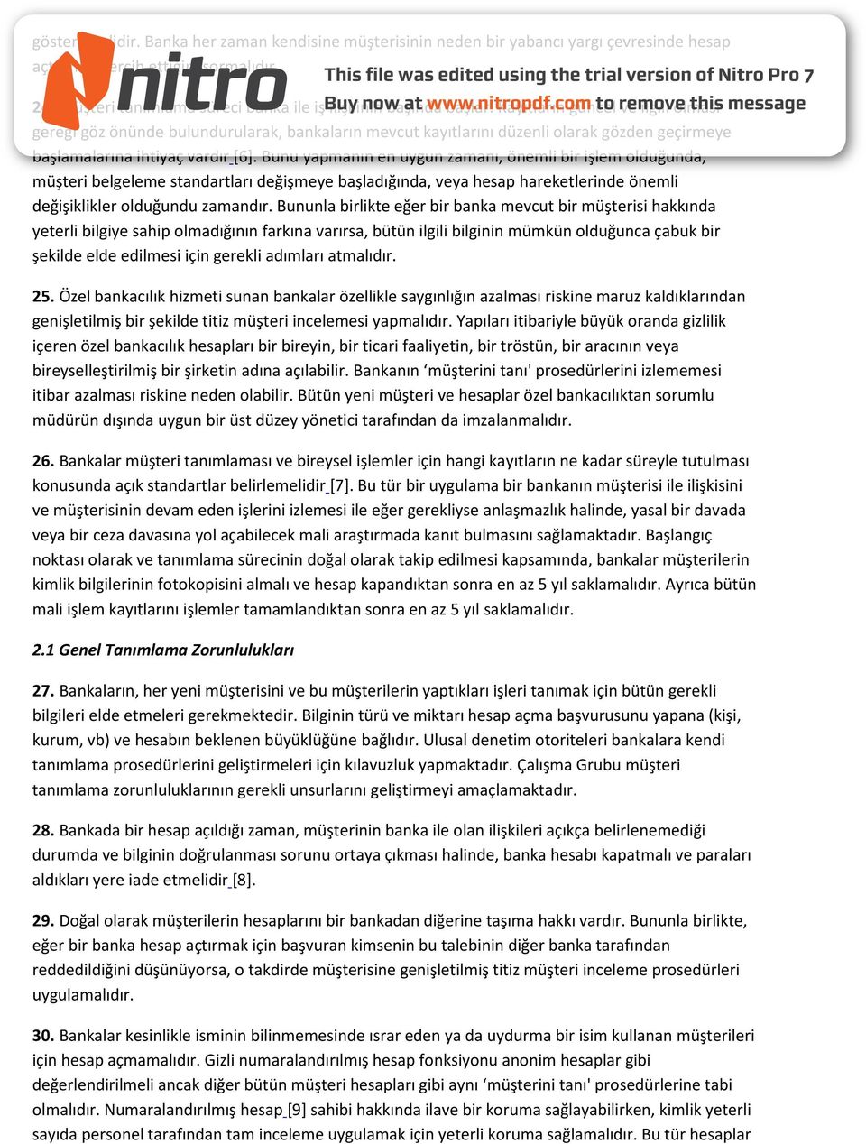 Kayıtların güncel ve ilgili olması gereği göz önünde bulundurularak, bankaların mevcut kayıtlarını düzenli olarak gözden geçirmeye başlamalarına ihtiyaç vardır [6].