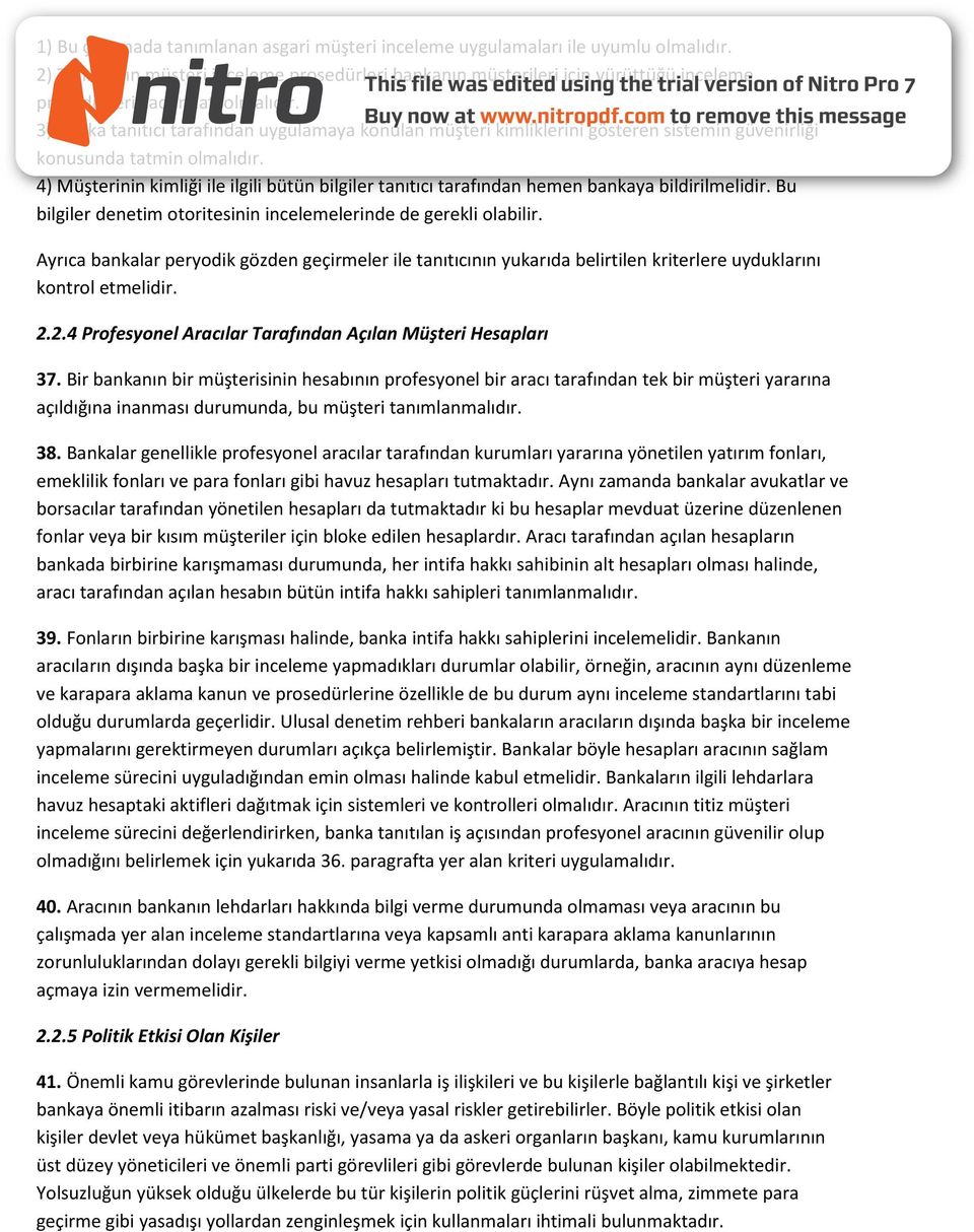 3) Banka tanıtıcı tarafından uygulamaya konulan müşteri kimliklerini gösteren sistemin güvenirliği konusunda tatmin olmalıdır.