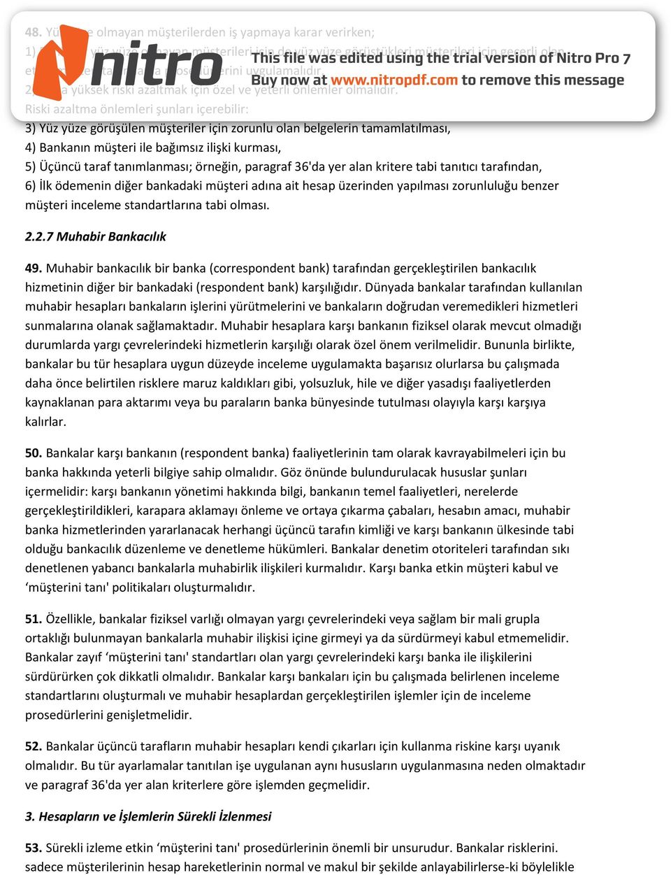 Riski azaltma önlemleri şunları içerebilir: 3) Yüz yüze görüşülen müşteriler için zorunlu olan belgelerin tamamlatılması, 4) Bankanın müşteri ile bağımsız ilişki kurması, 5) Üçüncü taraf