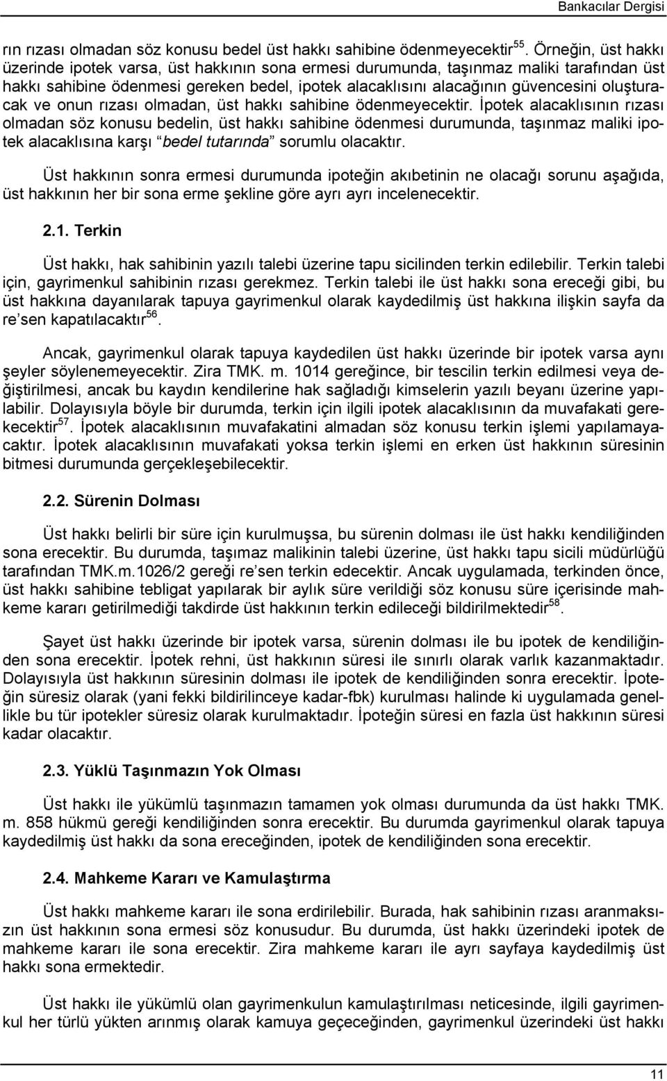 oluşturacak ve onun rızası olmadan, üst hakkı sahibine ödenmeyecektir.