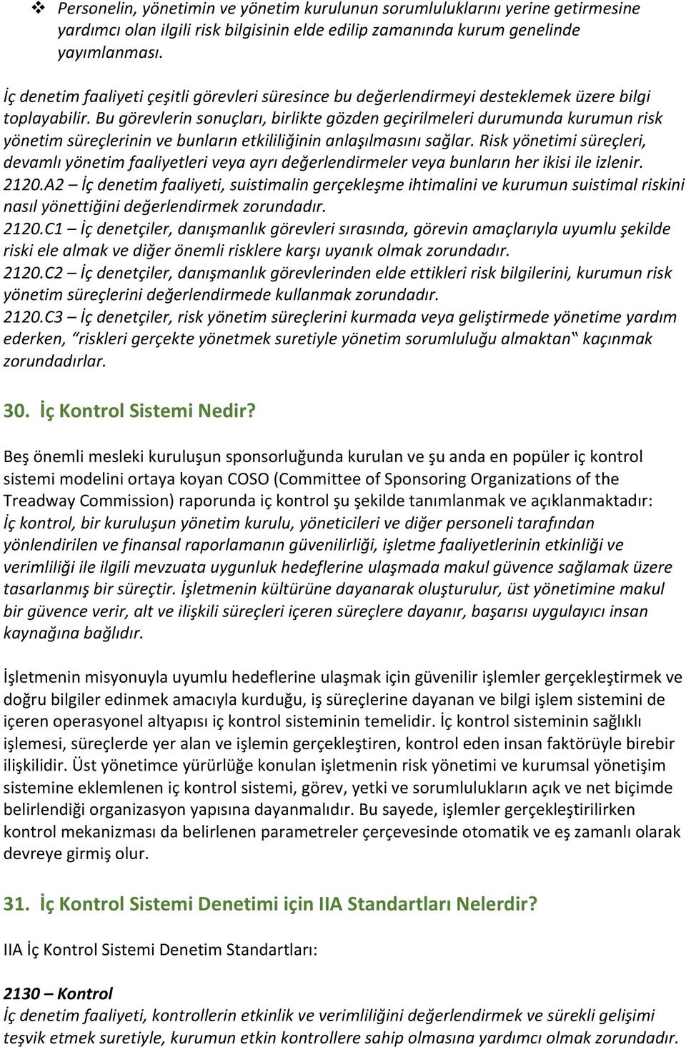 Bu görevlerin sonuçları, birlikte gözden geçirilmeleri durumunda kurumun risk yönetim süreçlerinin ve bunların etkililiğinin anlaşılmasını sağlar.