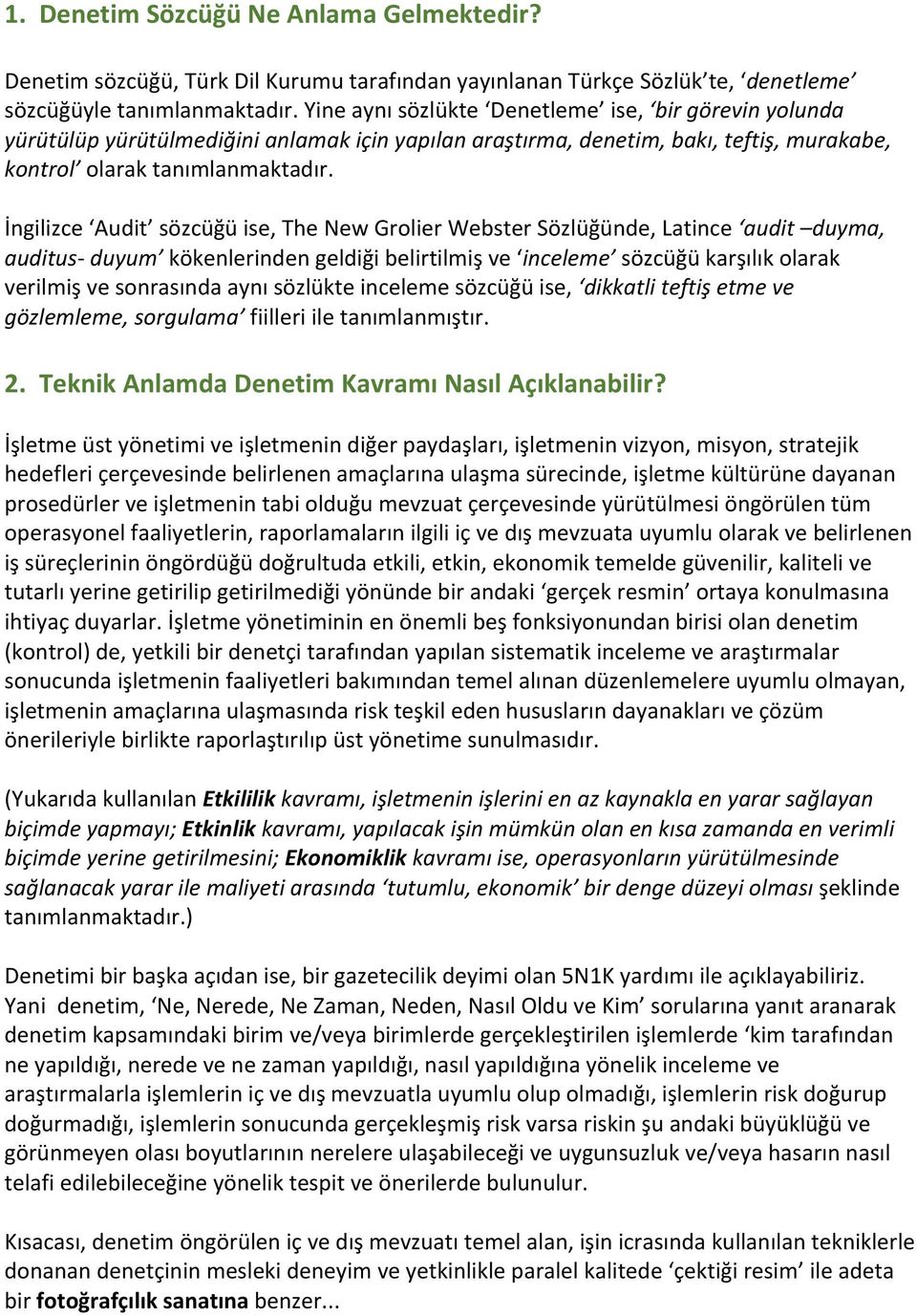 İngilizce Audit sözcüğü ise, The New Grolier Webster Sözlüğünde, Latince audit duyma, auditus- duyum kökenlerinden geldiği belirtilmiş ve inceleme sözcüğü karşılık olarak verilmiş ve sonrasında aynı