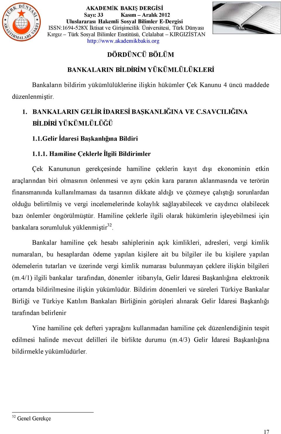 1.Gelir İdaresi Başkanlığına Bildiri 1.1.1. Hamiline Çeklerle İlgili Bildirimler Çek Kanununun gerekçesinde hamiline çeklerin kayıt dışı ekonominin etkin araçlarından biri olmasının önlenmesi ve aynı