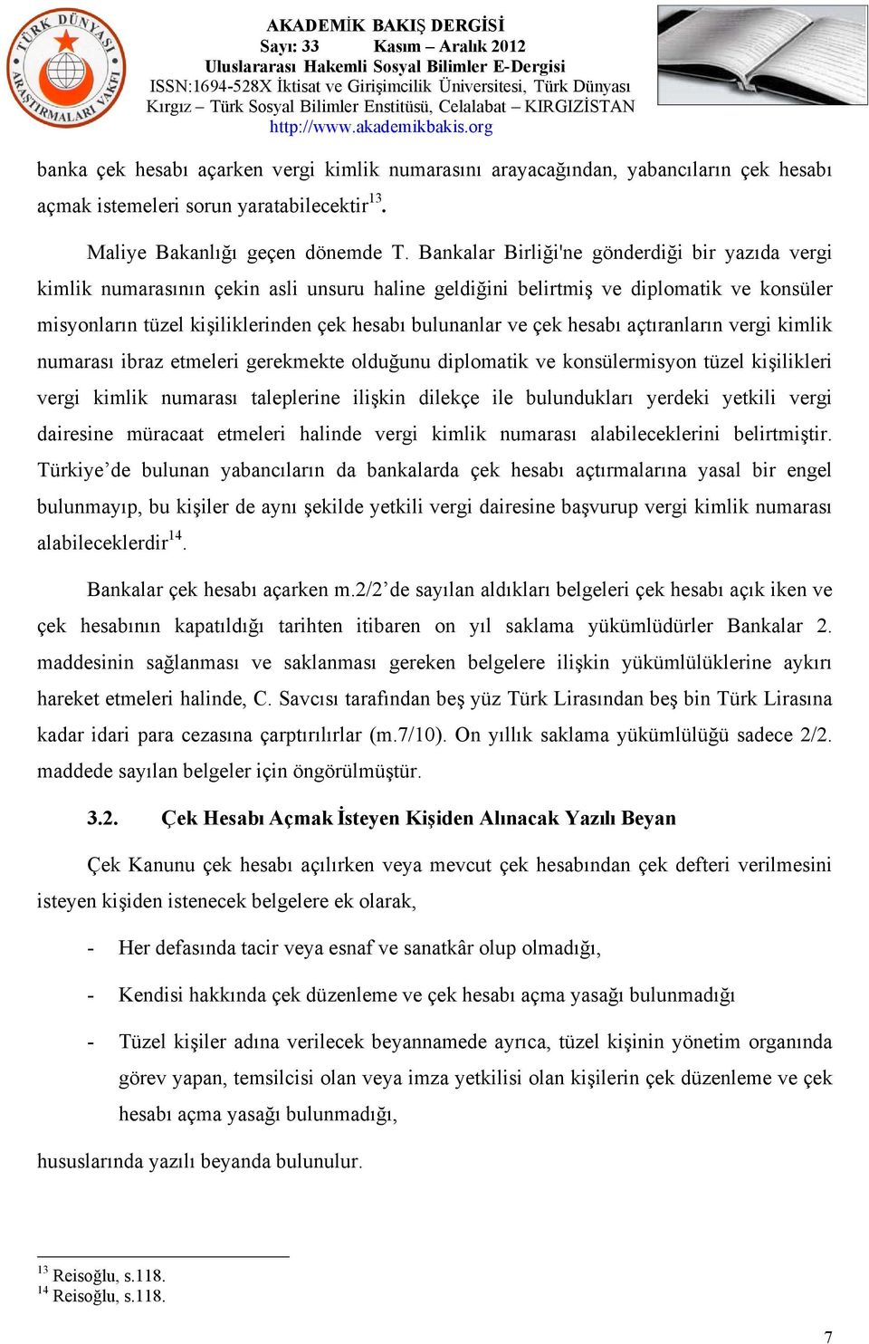 çek hesabı açtıranların vergi kimlik numarası ibraz etmeleri gerekmekte olduğunu diplomatik ve konsülermisyon tüzel kişilikleri vergi kimlik numarası taleplerine ilişkin dilekçe ile bulundukları