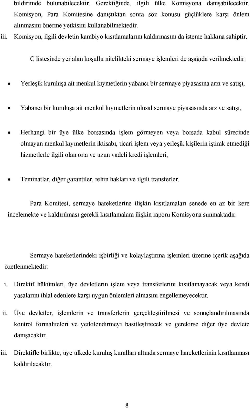 Komisyon, ilgili devletin kambiyo kısıtlamalarını kaldırmasını da isteme hakkına sahiptir.