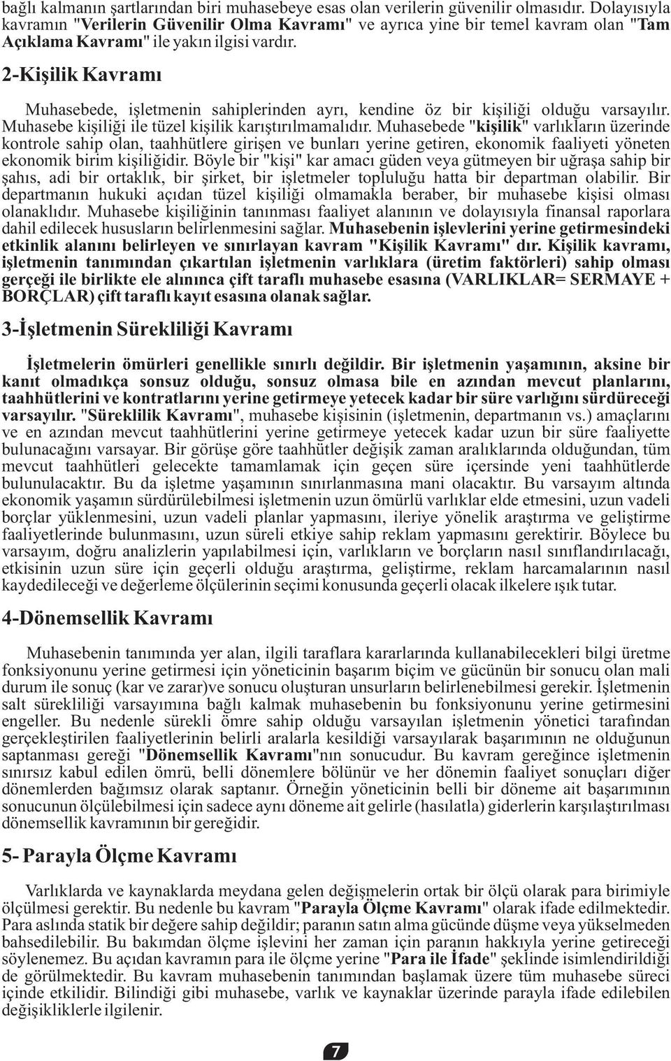 2-Kişilik Kavramı Muhasebede, işletmenin sahiplerinden ayrı, kendine öz bir kişiliği olduğu varsayılır. Muhasebe kişiliği ile tüzel kişilik karıştırılmamalıdır.