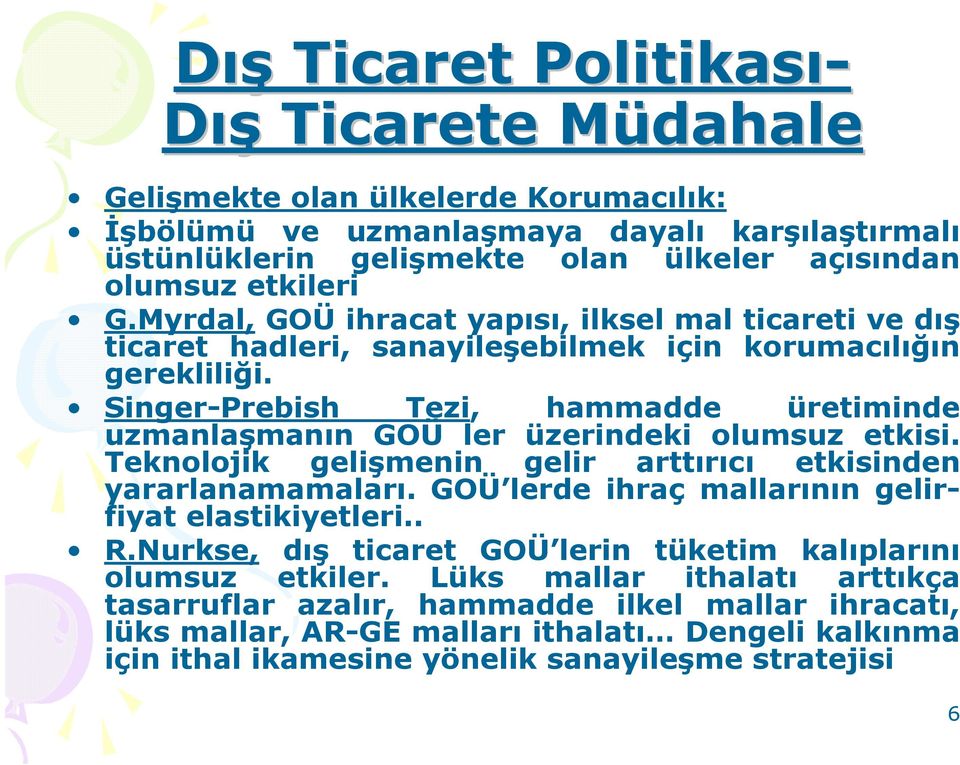 Singer-Prebish Tezi, hammadde üretiminde uzmanlaşmanın GOÜ ler üzerindeki olumsuz etkisi. Teknolojik gelişmenin gelir arttırıcı etkisinden yararlanamamaları.