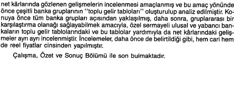 Konuya önce tüm banka grupları açısından yaklaşılmış, daha sonra, gruplararası bir karşılaştırma olanağı sağlayabilmek amacıyla, özel sermayeli