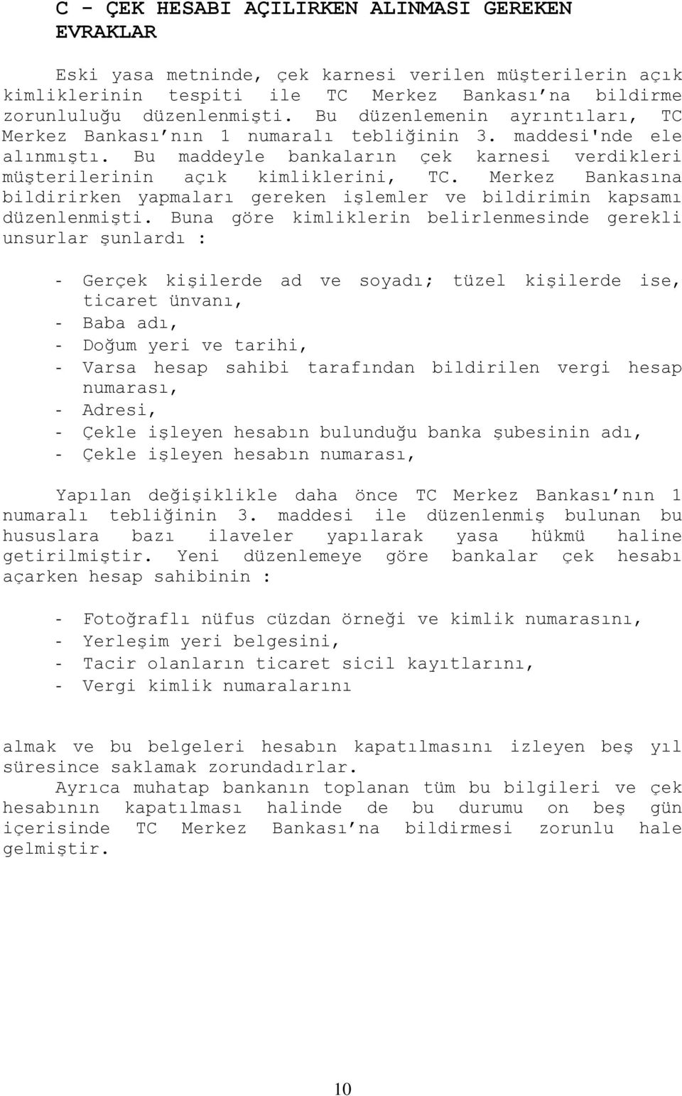 Merkez Bankasına bildirirken yapmaları gereken işlemler ve bildirimin kapsamı düzenlenmişti.