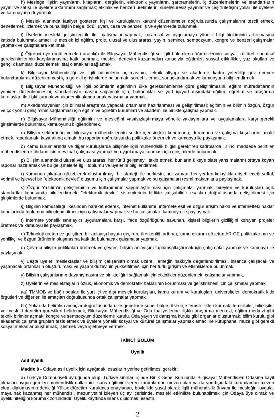 ı) Meslek alanında faaliyet gösteren kişi ve kuruluşların kanuni düzenlemeler doğrultusunda çalışmalarını tescil etmek, denetlemek, izlemek ve buna ilişkin belge, ödül, uyarı, ceza ve benzeri iş ve