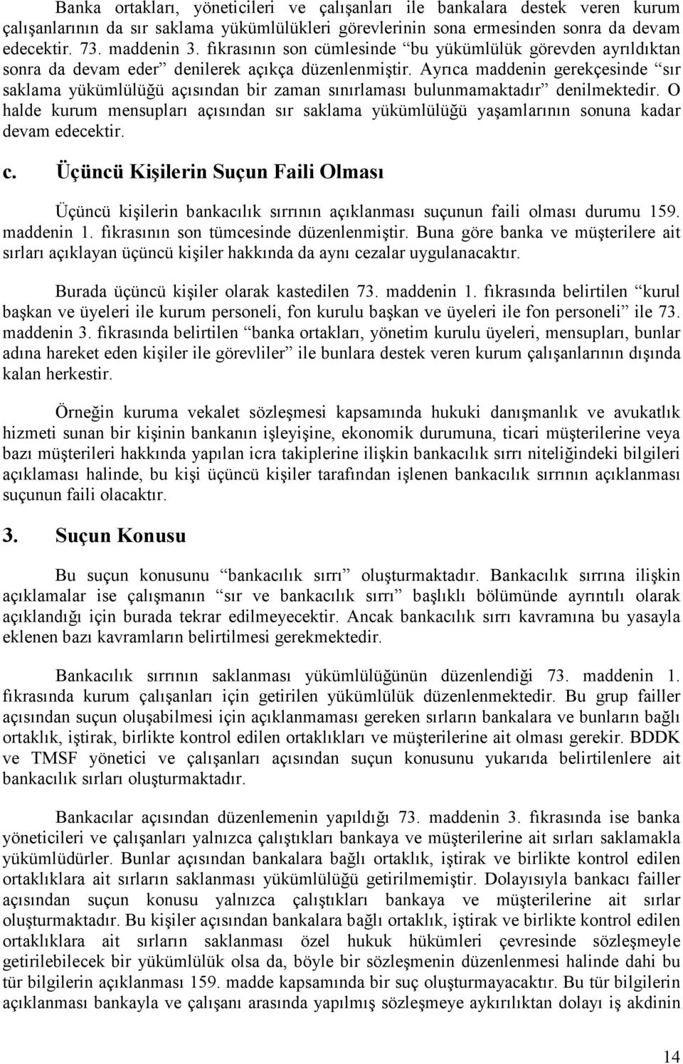 Ayrıca maddenin gerekçesinde sır saklama yükümlülüğü açısından bir zaman sınırlaması bulunmamaktadır denilmektedir.