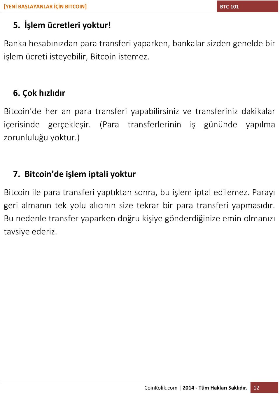 (Para transferlerinin iş gününde yapılma zorunluluğu yoktur.) 7.