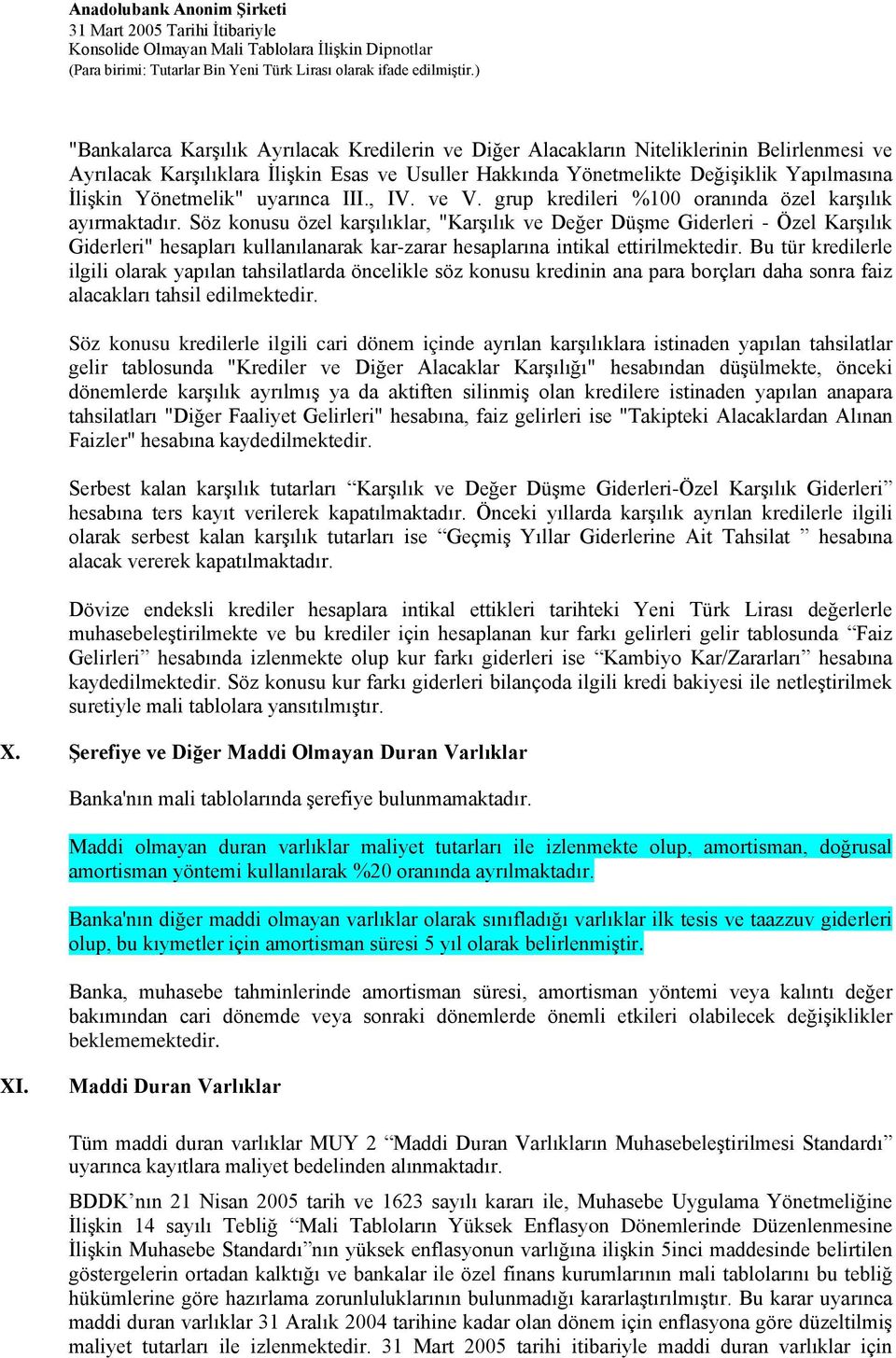 Söz konusu özel karşılıklar, "Karşılık ve Değer Düşme Giderleri - Özel Karşılık Giderleri" hesapları kullanılanarak kar-zarar hesaplarına intikal ettirilmektedir.