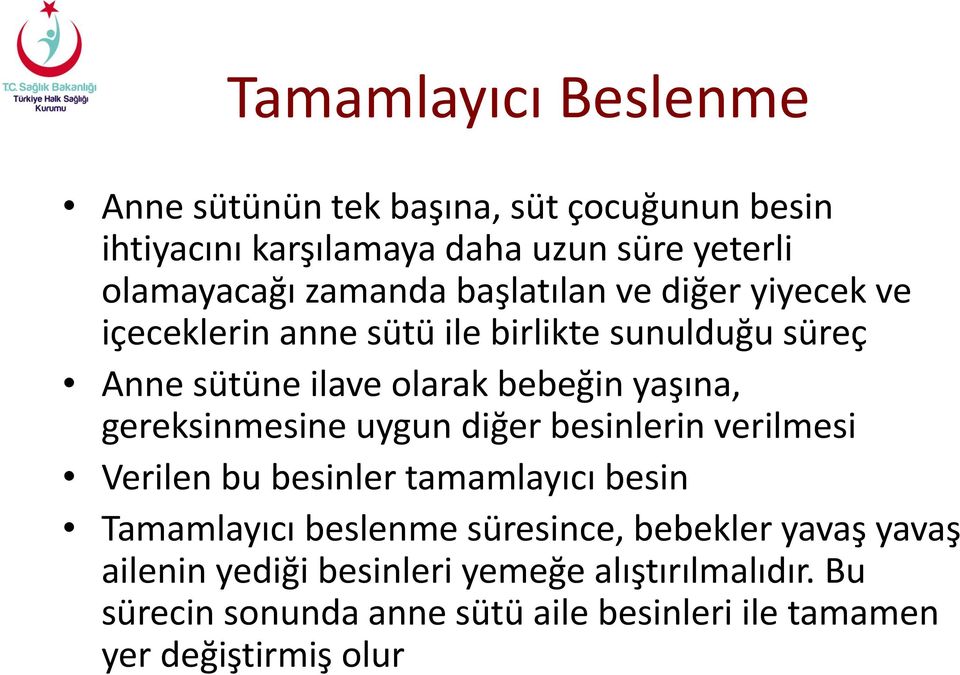 yaşına, gereksinmesine uygun diğer besinlerin verilmesi Verilen bu besinler tamamlayıcı besin Tamamlayıcı beslenme süresince,