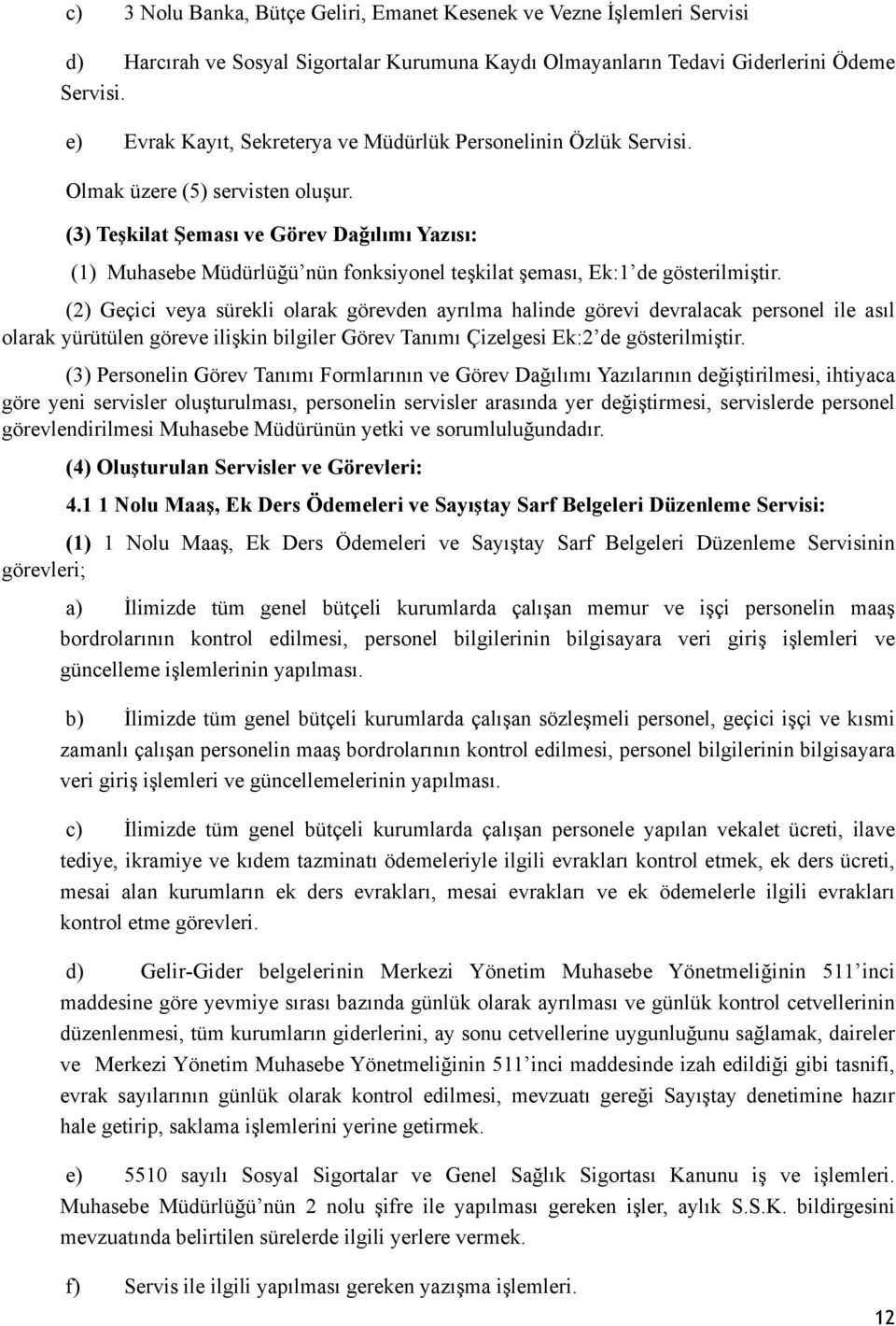 (3) Teşkilat Şeması ve Görev Dağılımı Yazısı: (1) Muhasebe Müdürlüğü nün fonksiyonel teşkilat şeması, Ek:1 de gösterilmiştir.