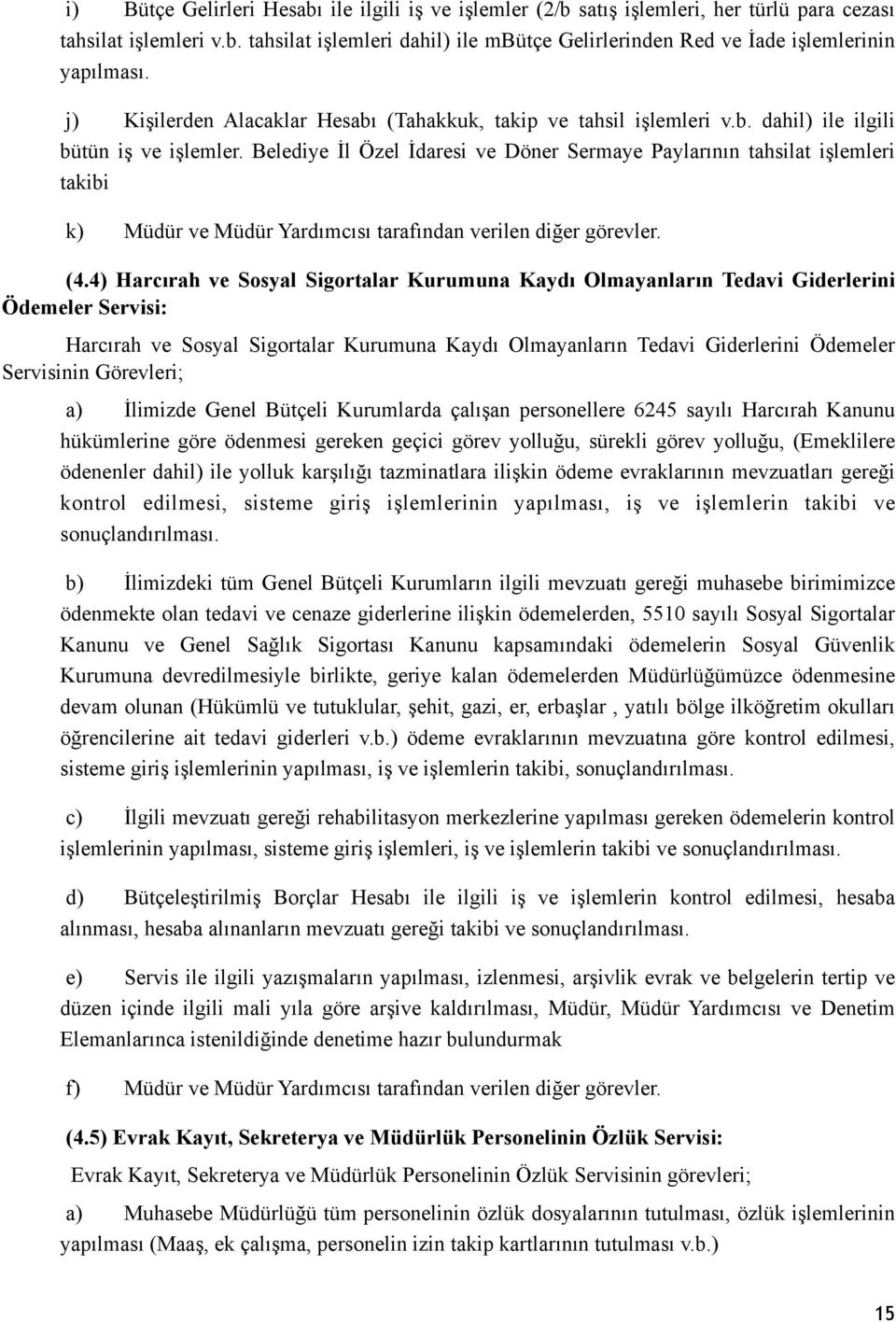 Belediye İl Özel İdaresi ve Döner Sermaye Paylarının tahsilat işlemleri takibi k) Müdür ve Müdür Yardımcısı tarafından verilen diğer görevler. (4.