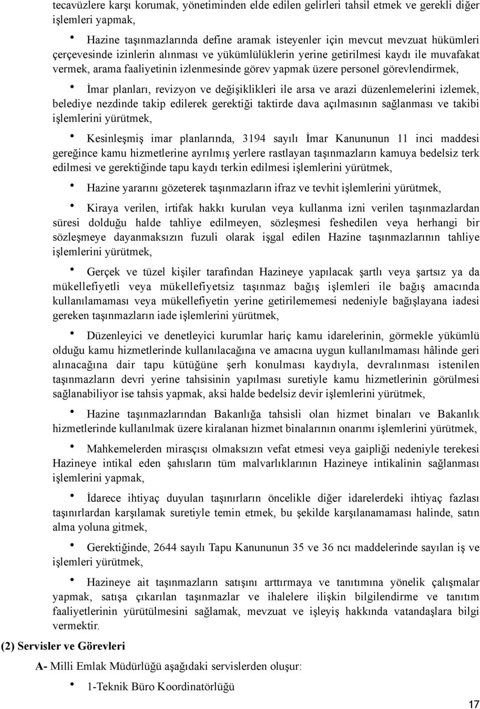 ve değişiklikleri ile arsa ve arazi düzenlemelerini izlemek, belediye nezdinde takip edilerek gerektiği taktirde dava açılmasının sağlanması ve takibi işlemlerini yürütmek, Kesinleşmiş imar