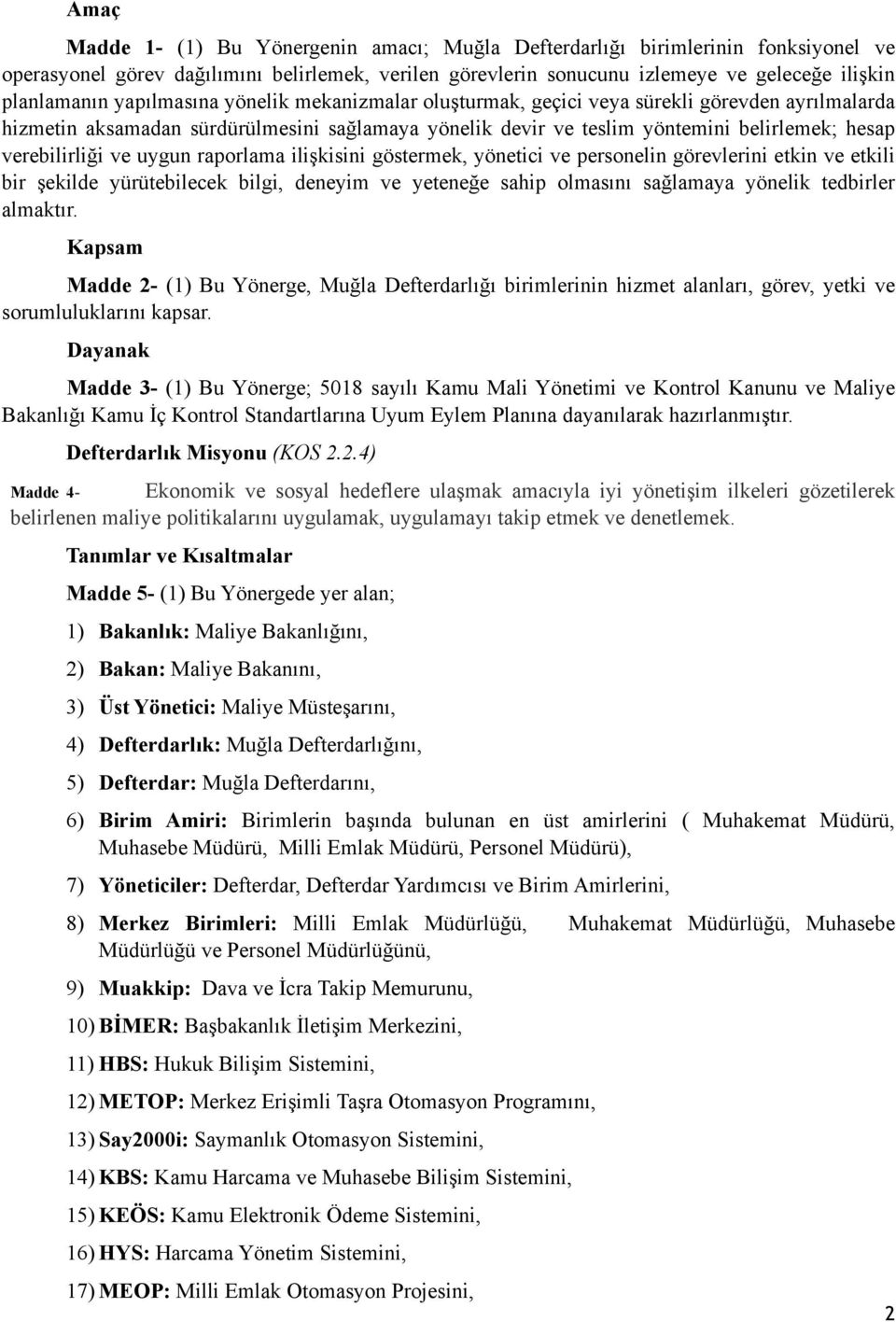 uygun raporlama ilişkisini göstermek, yönetici ve personelin görevlerini etkin ve etkili bir şekilde yürütebilecek bilgi, deneyim ve yeteneğe sahip olmasını sağlamaya yönelik tedbirler almaktır.