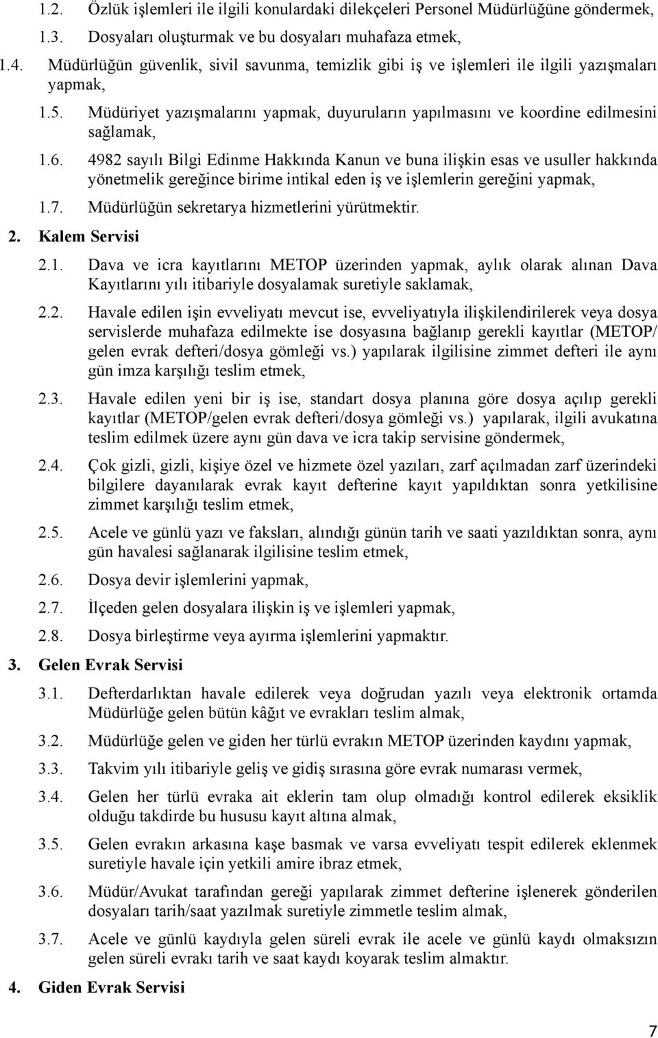 4982 sayılı Bilgi Edinme Hakkında Kanun ve buna ilişkin esas ve usuller hakkında yönetmelik gereğince birime intikal eden iş ve işlemlerin gereğini yapmak, 1.7.