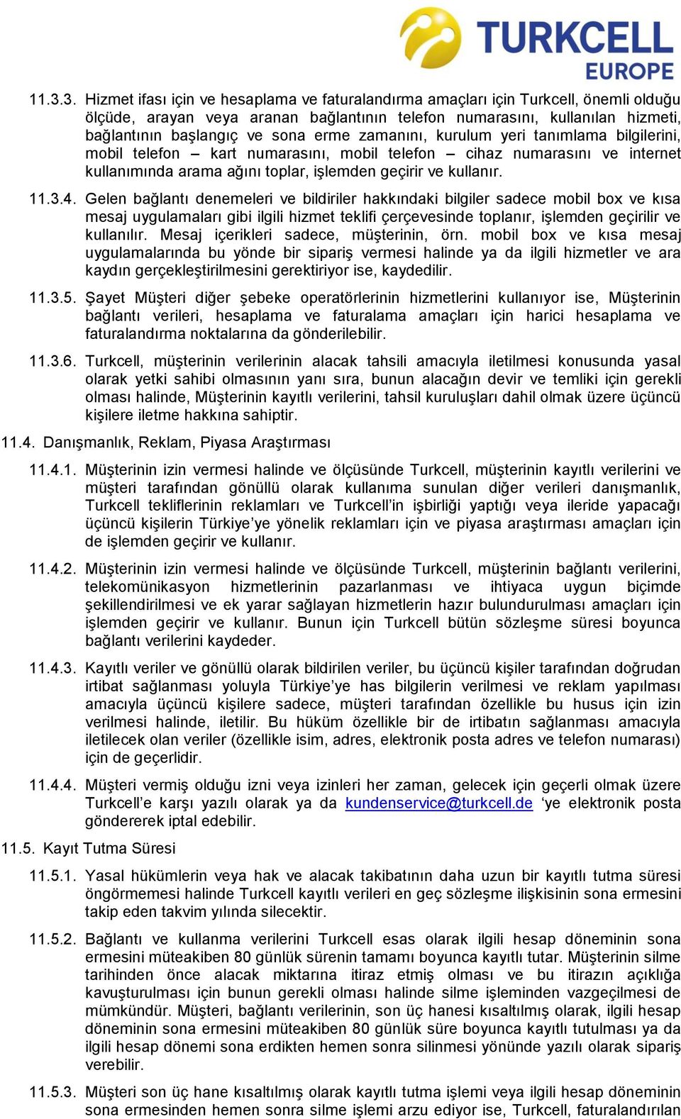 Gelen bağlantı denemeleri ve bildiriler hakkındaki bilgiler sadece mobil box ve kısa mesaj uygulamaları gibi ilgili hizmet teklifi çerçevesinde toplanır, işlemden geçirilir ve kullanılır.