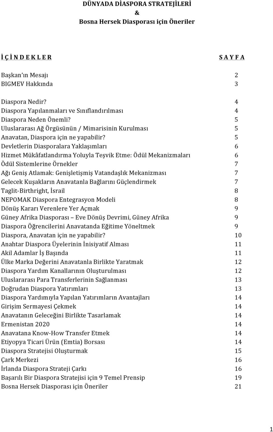 Devletlerin Diasporalara Yaklaşımları Hizmet Mükâfatlandırma Yoluyla Teşvik Etme: Ödül Mekanizmaları Ödül Sistemlerine Örnekler Ağı Geniş Atlamak: Genişletişmiş Vatandaşlık Mekanizması Gelecek