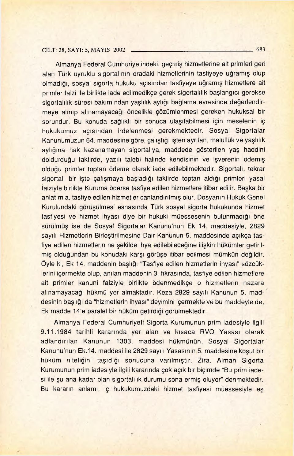 evresinde değerlendirmeye alınıp alınamayacağı öncelikle çözümlenmesi gereken hukuksal bir sorundur.