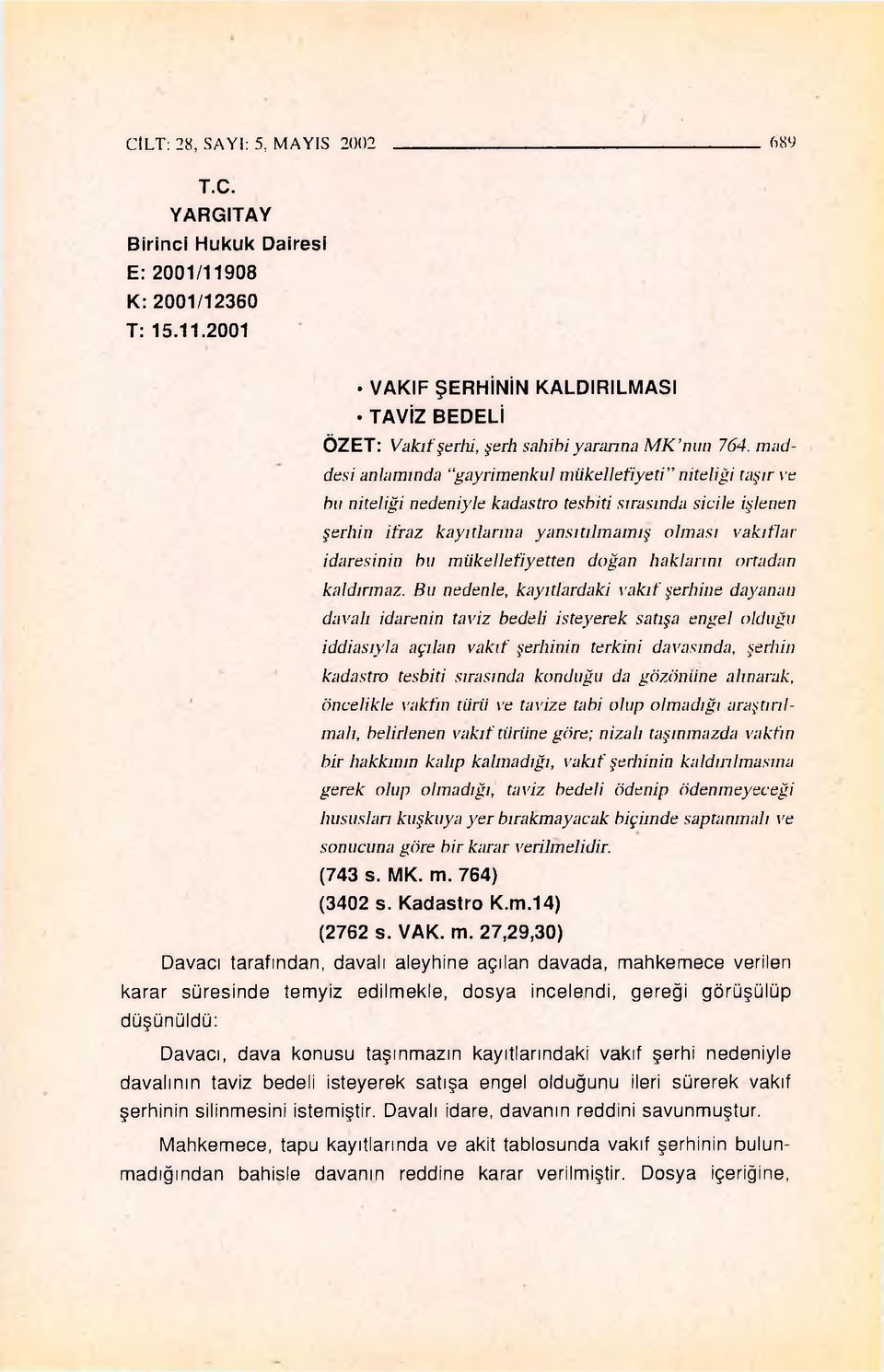 maddesi anlamında gayrimenkul mükellefiyeti" niteliği taşır ve bıı niteliği nedeniyle kadastro tesbiti sırasında sicile işlenen şerhin ifraz kayıtlarına yansıtılmamış olması vakıflar idaresinin bu