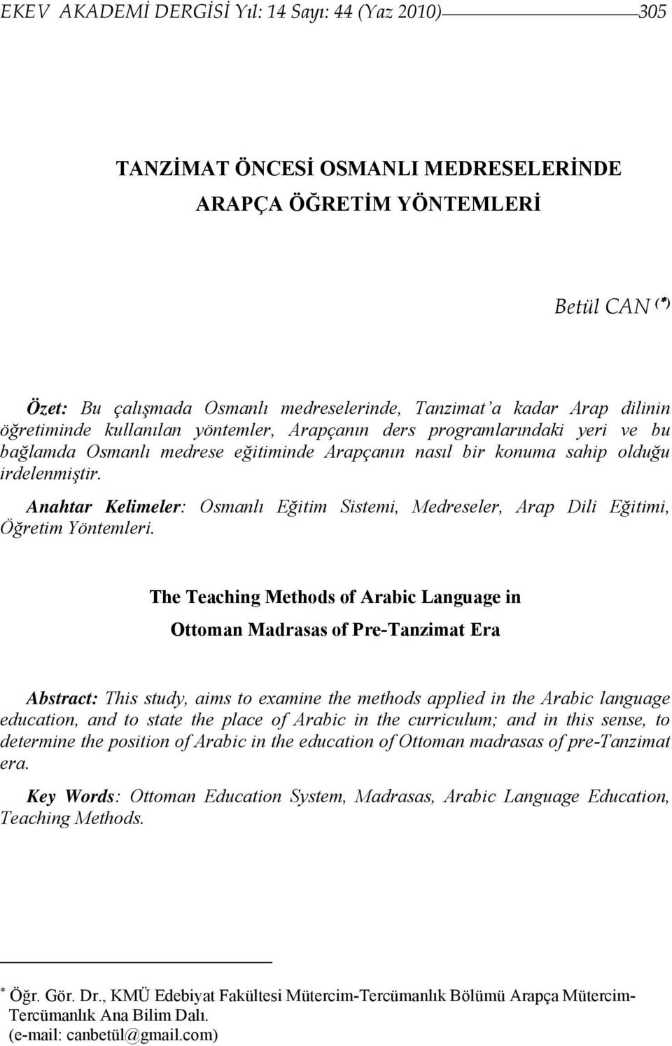 Anahtar Kelimeler: Osmanlı Eğitim Sistemi, Medreseler, Arap Dili Eğitimi, Öğretim Yöntemleri.