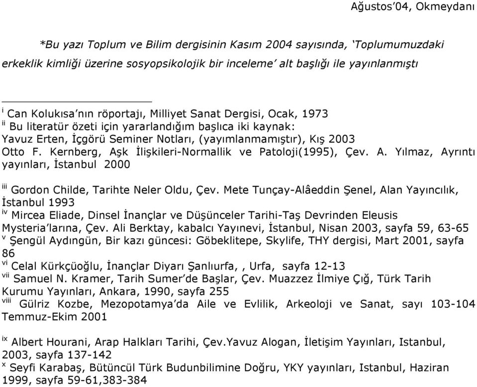 Kernberg, Aşk İlişkileri-Normallik ve Patoloji(1995), Çev. A. Yılmaz, Ayrıntı yayınları, İstanbul 2000 iii Gordon Childe, Tarihte Neler Oldu, Çev.