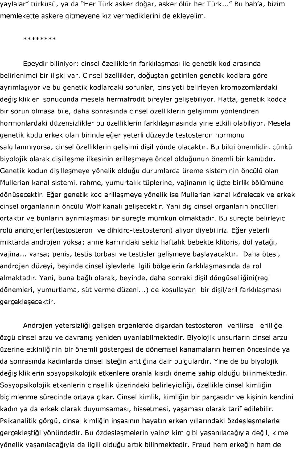 Cinsel özellikler, doğuştan getirilen genetik kodlara göre ayrımlaşıyor ve bu genetik kodlardaki sorunlar, cinsiyeti belirleyen kromozomlardaki değişiklikler sonucunda mesela hermafrodit bireyler