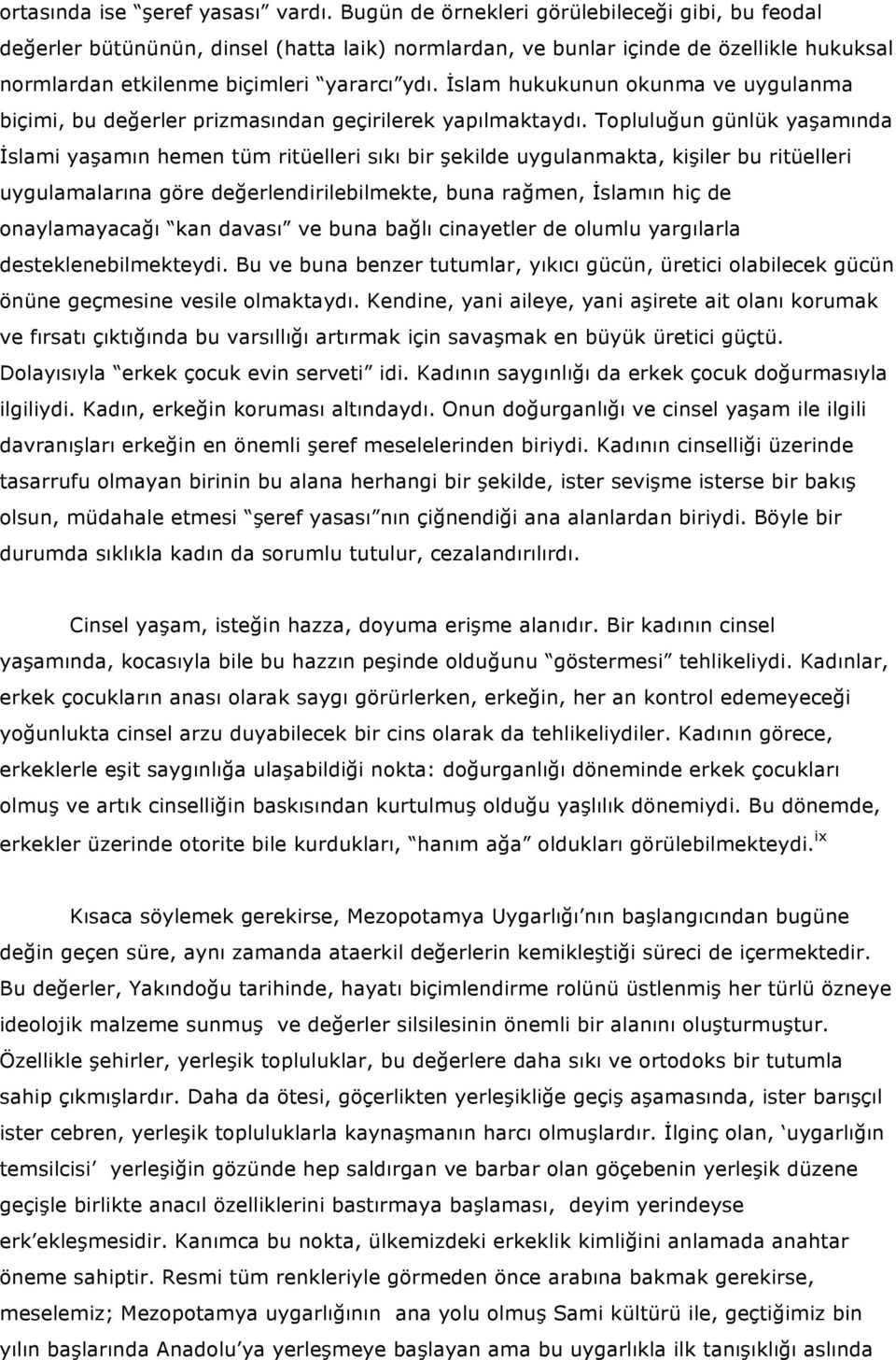 İslam hukukunun okunma ve uygulanma biçimi, bu değerler prizmasından geçirilerek yapılmaktaydı.