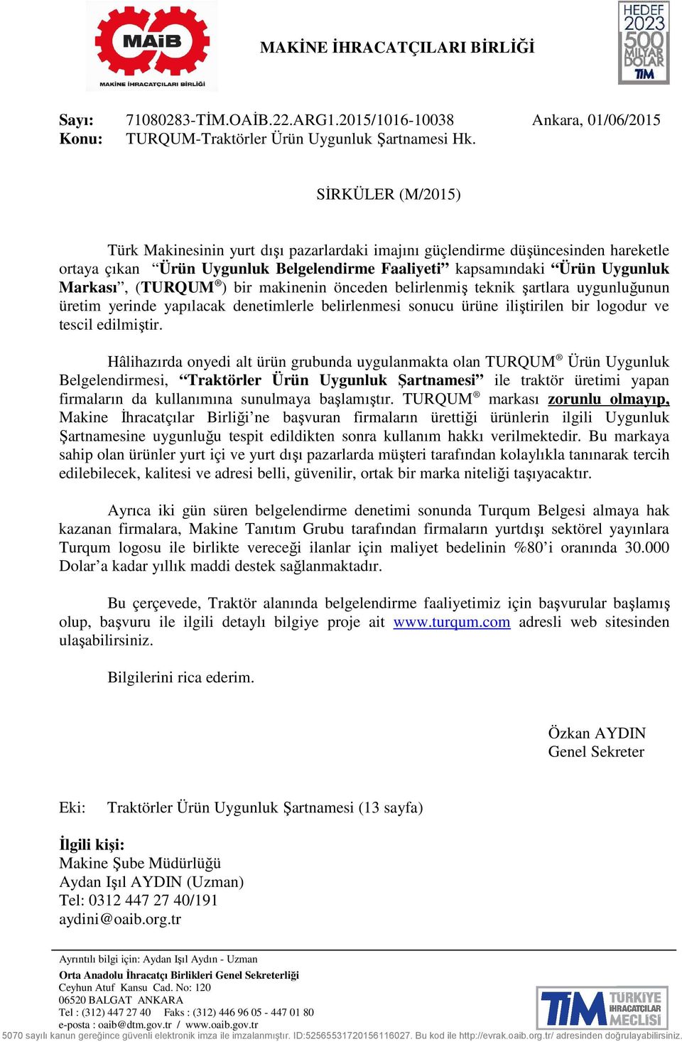 Markası, (TURQUM ) bir makinenin önceden belirlenmiş teknik şartlara uygunluğunun üretim yerinde yapılacak denetimlerle belirlenmesi sonucu ürüne iliştirilen bir logodur ve tescil edilmiştir.