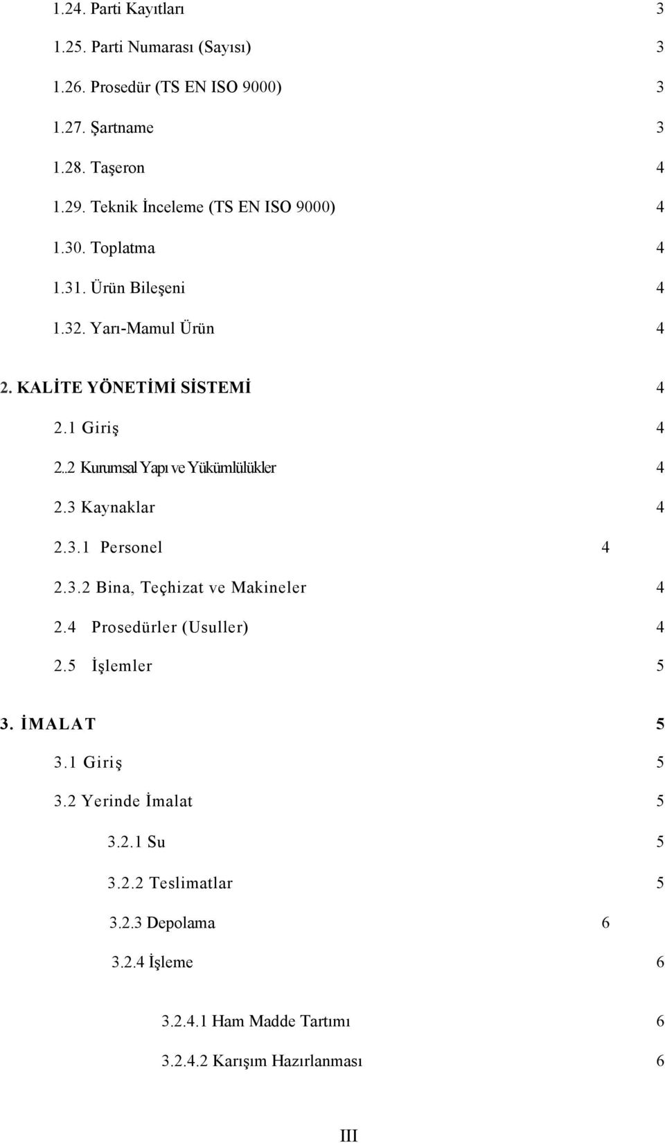 .2 Kurumsal Yapı ve Yükümlülükler 4 2.3 Kaynaklar 4 2.3.1 Personel 4 2.3.2 Bina, Teçhizat ve Makineler 4 2.4 Prosedürler (Usuller) 4 2.