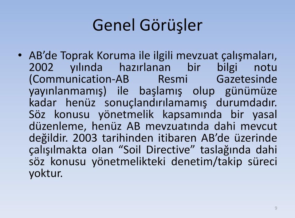 durumdadır. Söz konusu yönetmelik kapsamında bir yasal düzenleme, henüz AB mevzuatında dahi mevcut değildir.