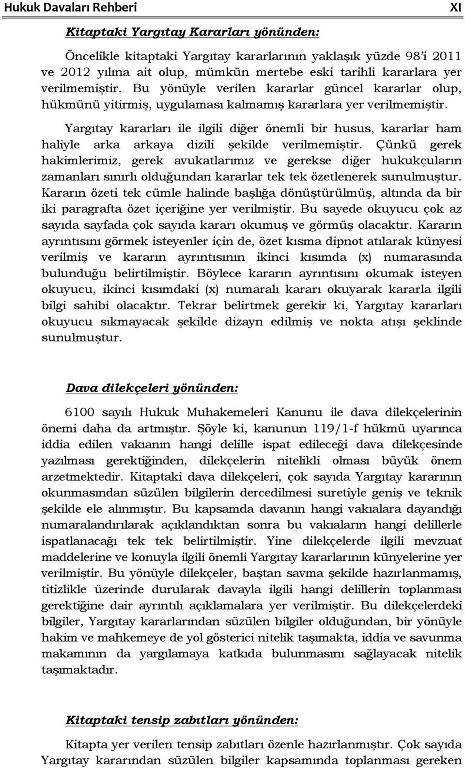 Yargıtay kararları ile ilgili diğer önemli bir husus, kararlar ham haliyle arka arkaya dizili şekilde verilmemiştir.