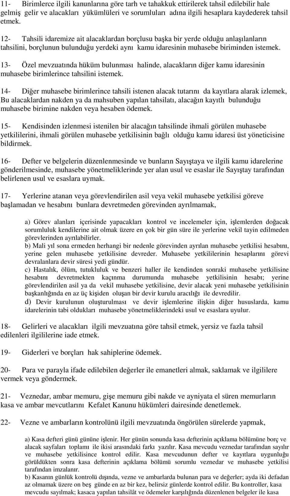 13- Özel mevzuatında hüküm bulunması halinde, alacakların diğer kamu idaresinin muhasebe birimlerince tahsilini istemek.