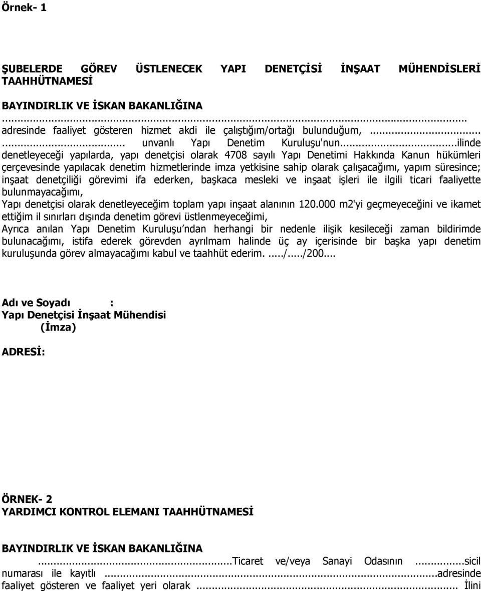 ..ilinde denetleyeceği yapılarda, yapı denetçisi olarak 4708 sayılı Yapı Denetimi Hakkında Kanun hükümleri çerçevesinde yapılacak denetim hizmetlerinde imza yetkisine sahip olarak çalışacağımı, yapım