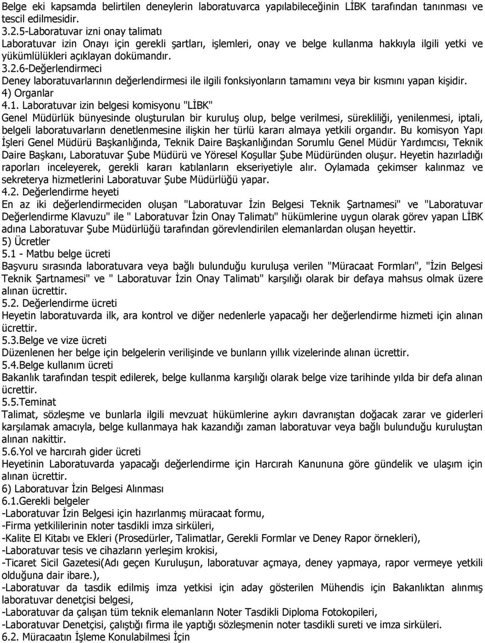 6-Değerlendirmeci Deney laboratuvarlarının değerlendirmesi ile ilgili fonksiyonların tamamını veya bir kısmını yapan kişidir. 4) Organlar 4.1.