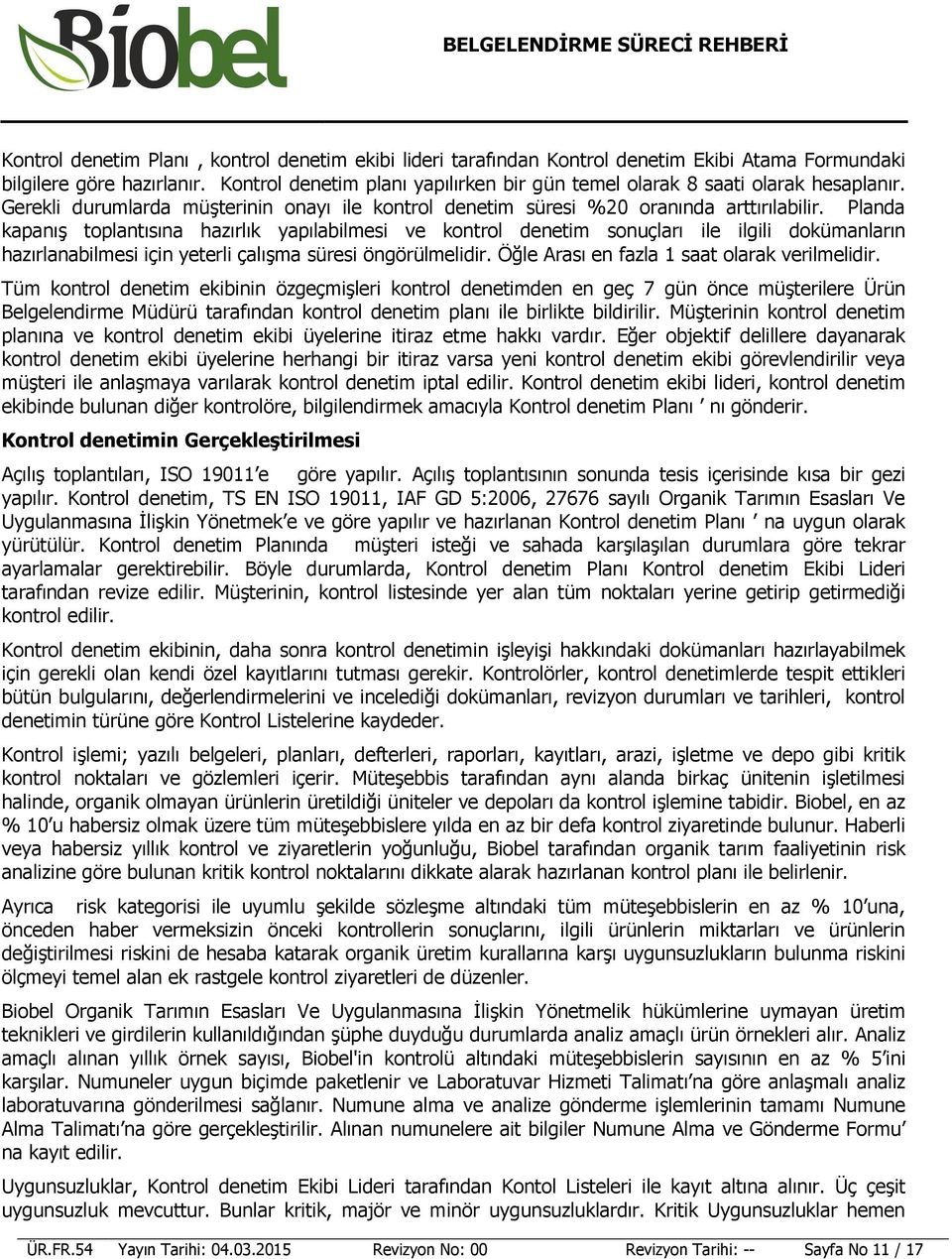 Planda kapanış toplantısına hazırlık yapılabilmesi ve kontrol denetim sonuçları ile ilgili dokümanların hazırlanabilmesi için yeterli çalışma süresi öngörülmelidir.