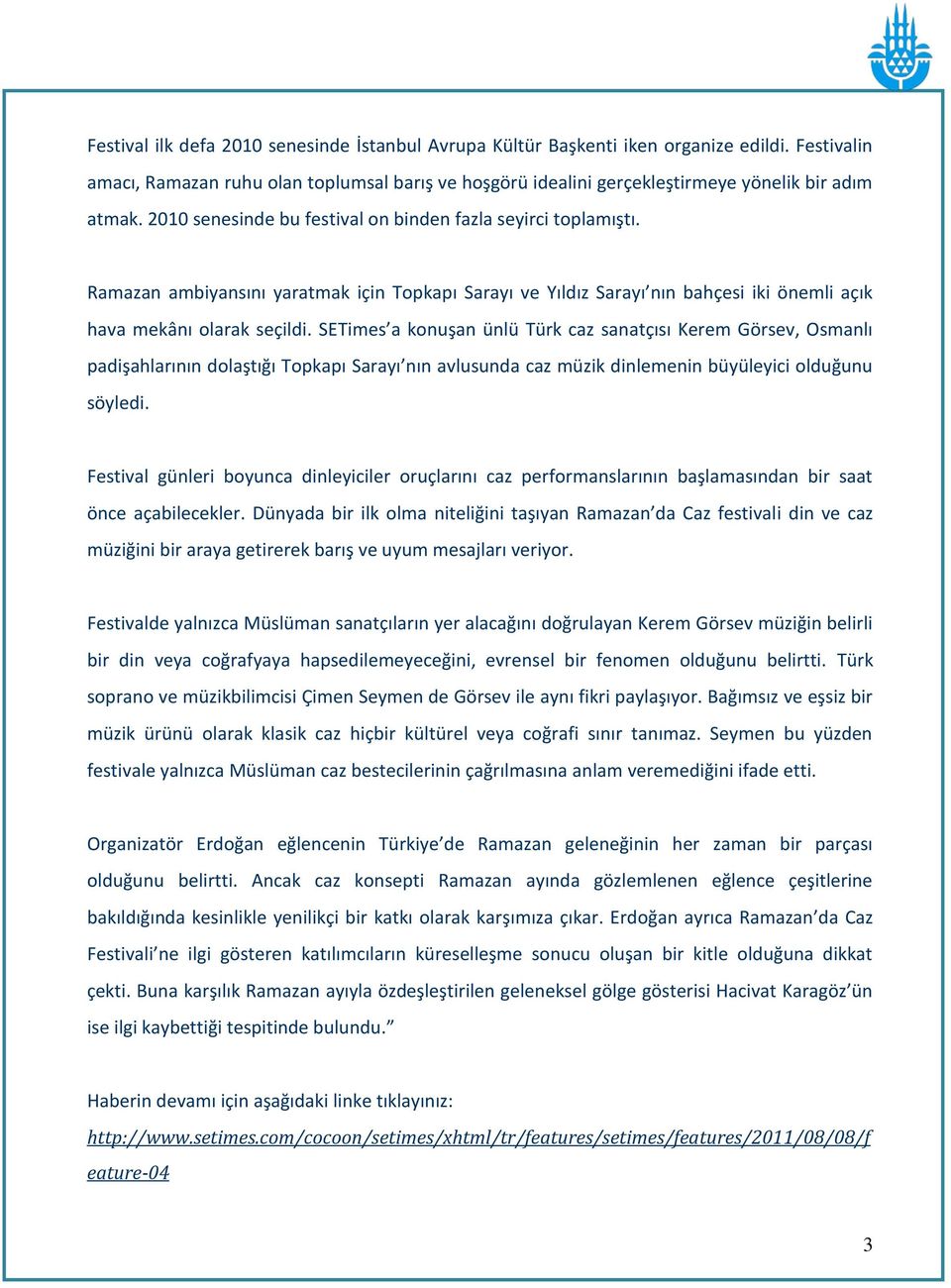 SETimes a konuşan ünlü Türk caz sanatçısı Kerem Görsev, Osmanlı padişahlarının dolaştığı Topkapı Sarayı nın avlusunda caz müzik dinlemenin büyüleyici olduğunu söyledi.