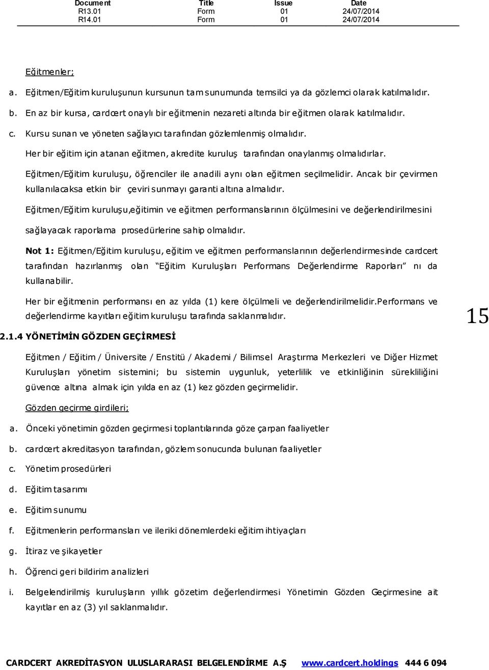 Her bir eğitim için atanan eğitmen, akredite kuruluş tarafından onaylanmış olmalıdırlar. Eğitmen/Eğitim kuruluşu, öğrenciler ile anadili aynı olan eğitmen seçilmelidir.